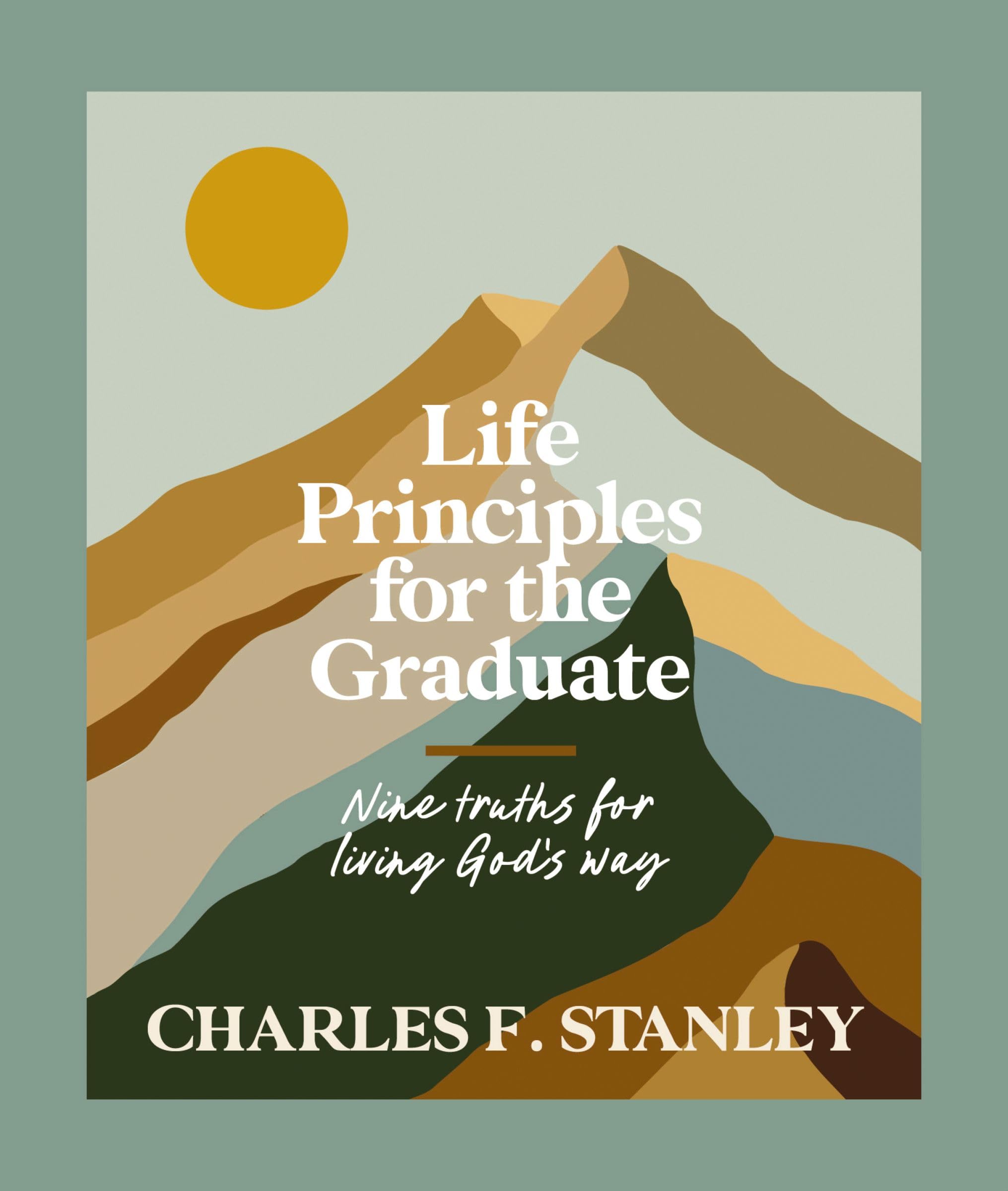Life Principles for the Graduate: Nine Truths for Living God's Way - The Perfect Christian Graduation Gifts to Celebrate Your Grad 9781400253333