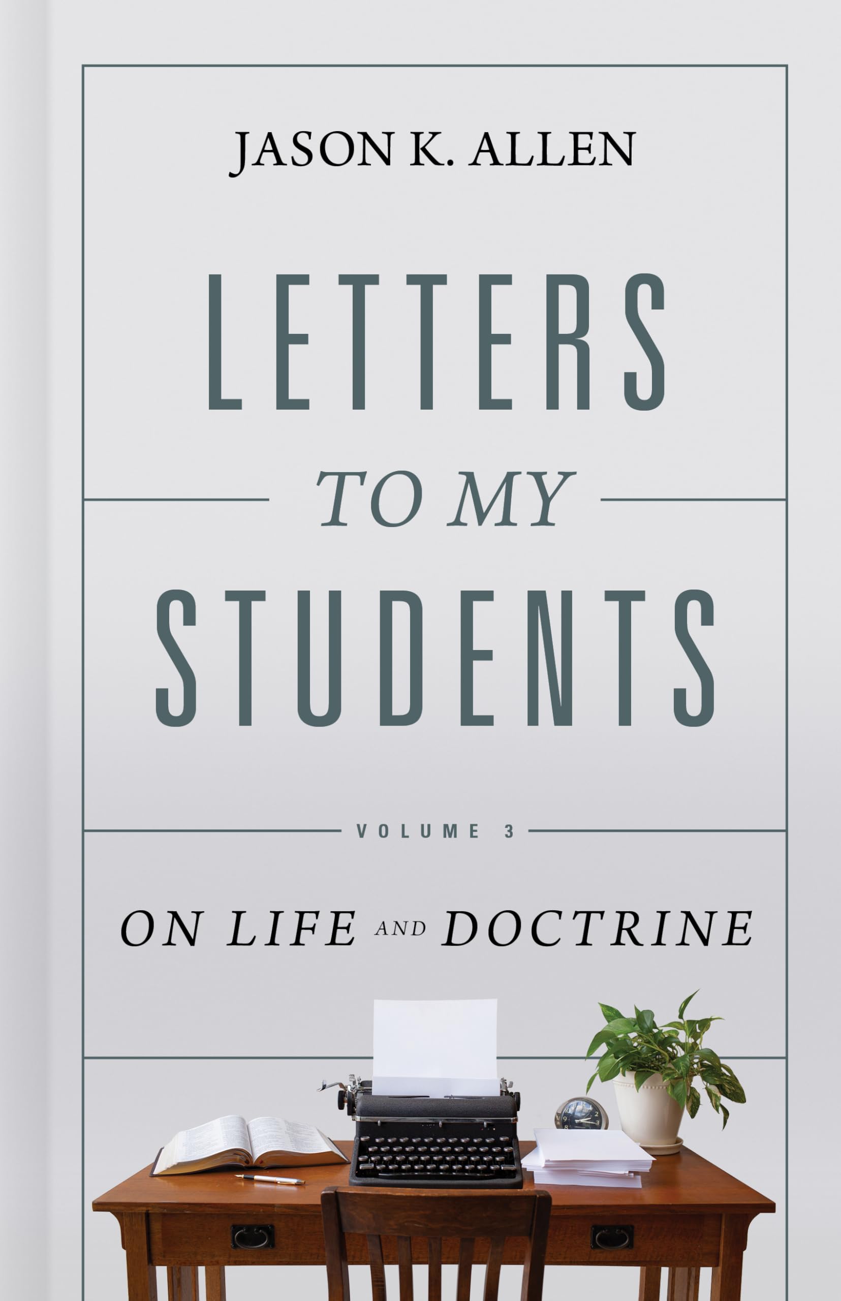 Letters to My Students, Volume 3: On Life and Doctrine (Volume 3) 9781087725796