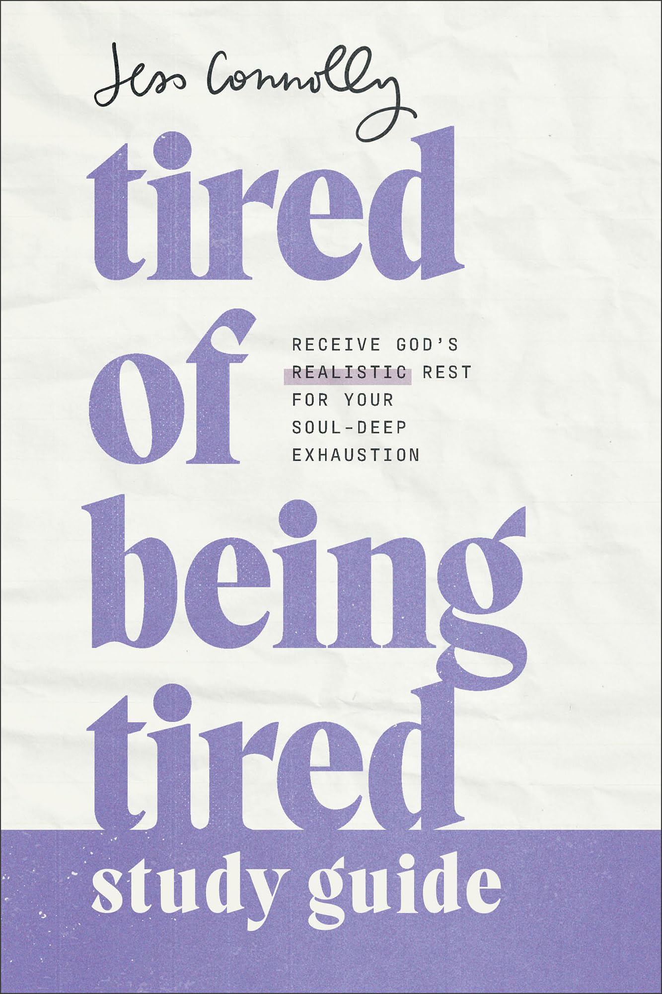 Tired of Being Tired Study Guide: Receive God's Realistic Rest for Your Soul-Deep Exhaustion 9781540902511