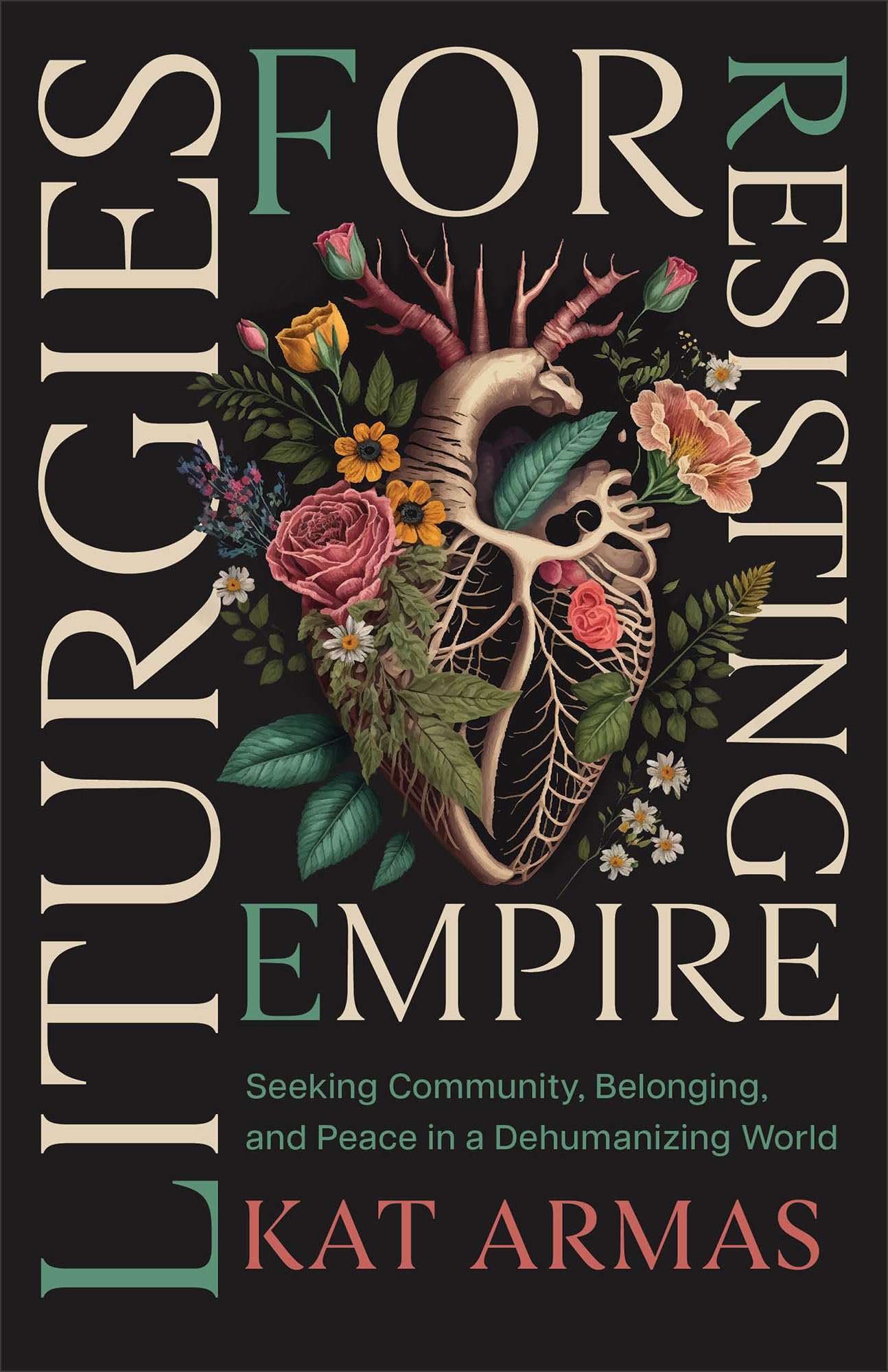 Liturgies for Resisting Empire: Seeking Community, Belonging, and Peace in a Dehumanizing World (Daily Hope and Strength to Resist the Rise of Tyranny) 9781587436499