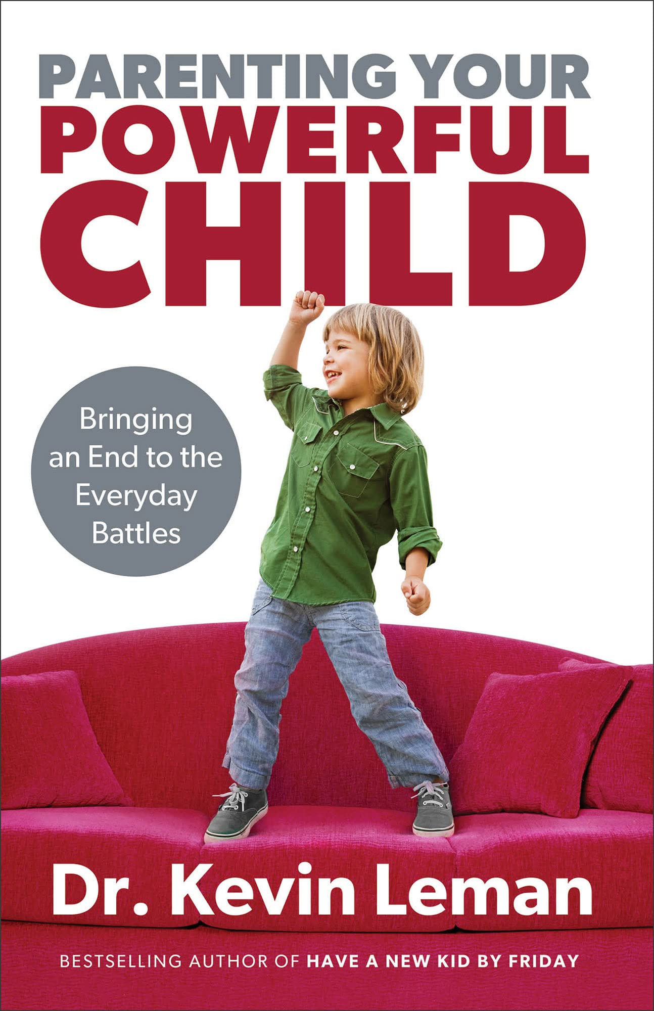 Parenting Your Powerful Child: Bringing an End to the Everyday Battles 9780800723668