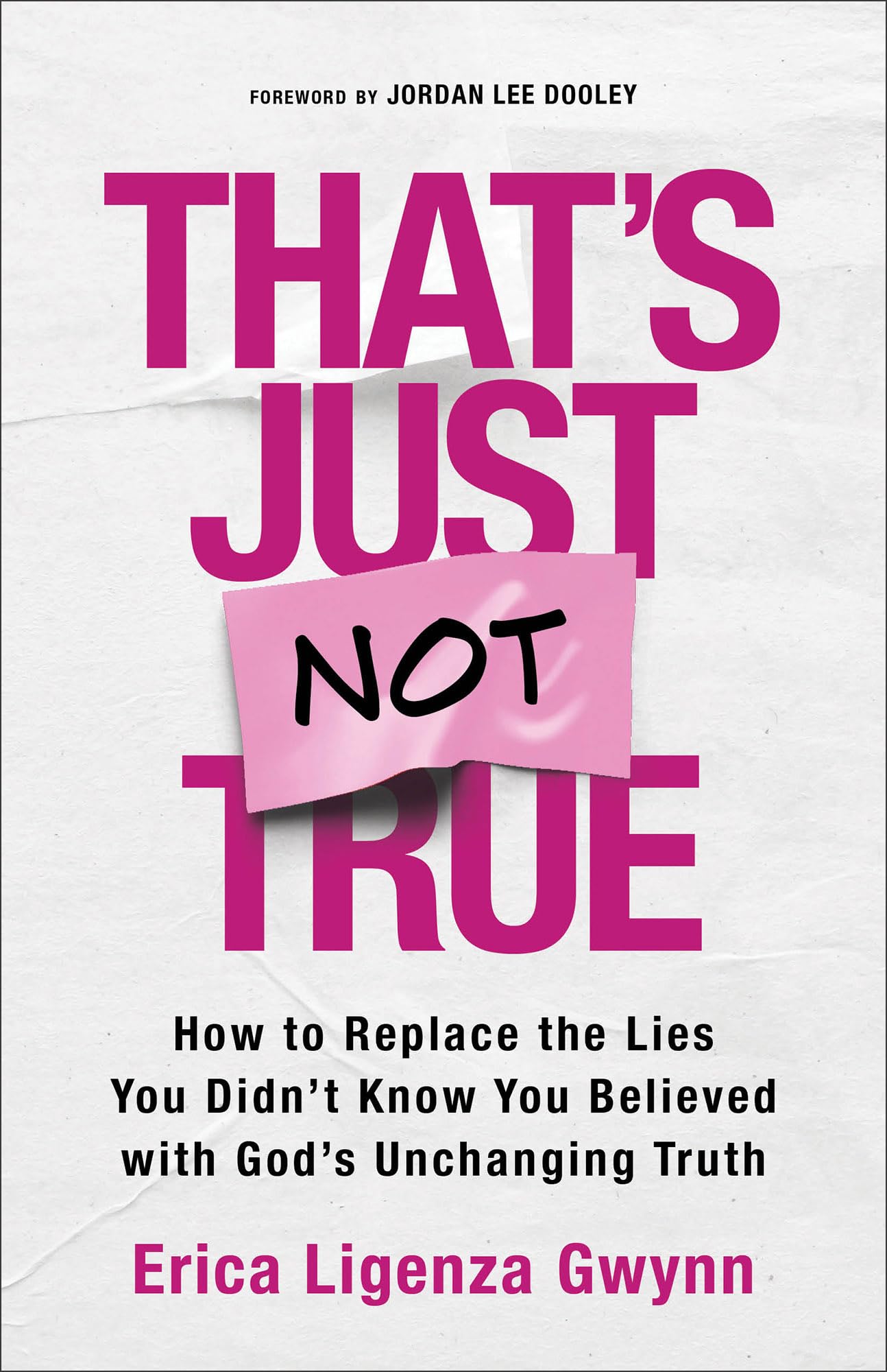 That's Just Not True: How to Replace the Lies You Didn't Know You Believed with God's Unchanging Truth 9780800747206