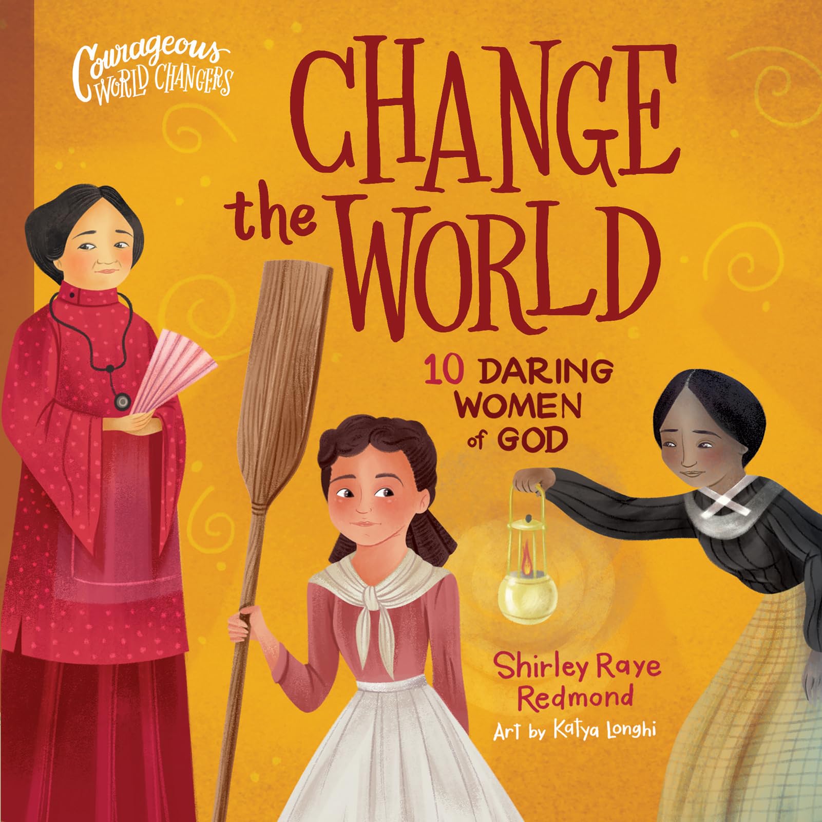 Change the World: 10 Daring Women of God (Courageous World Changers) 9780736986151