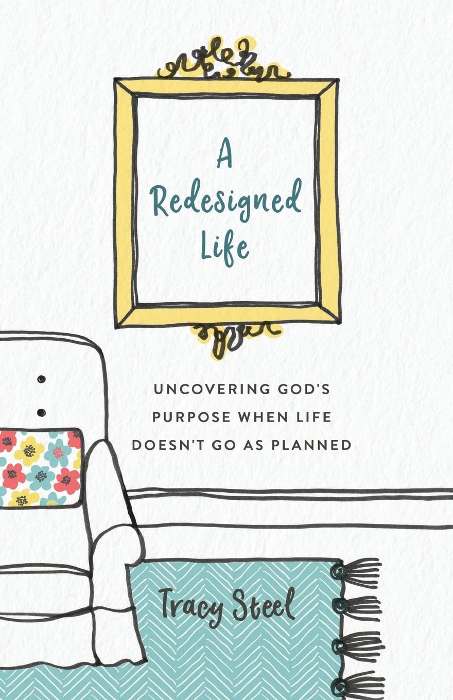 A Redesigned Life: Uncovering God's Purpose When Life Doesn't Go as Planned 9780800735531