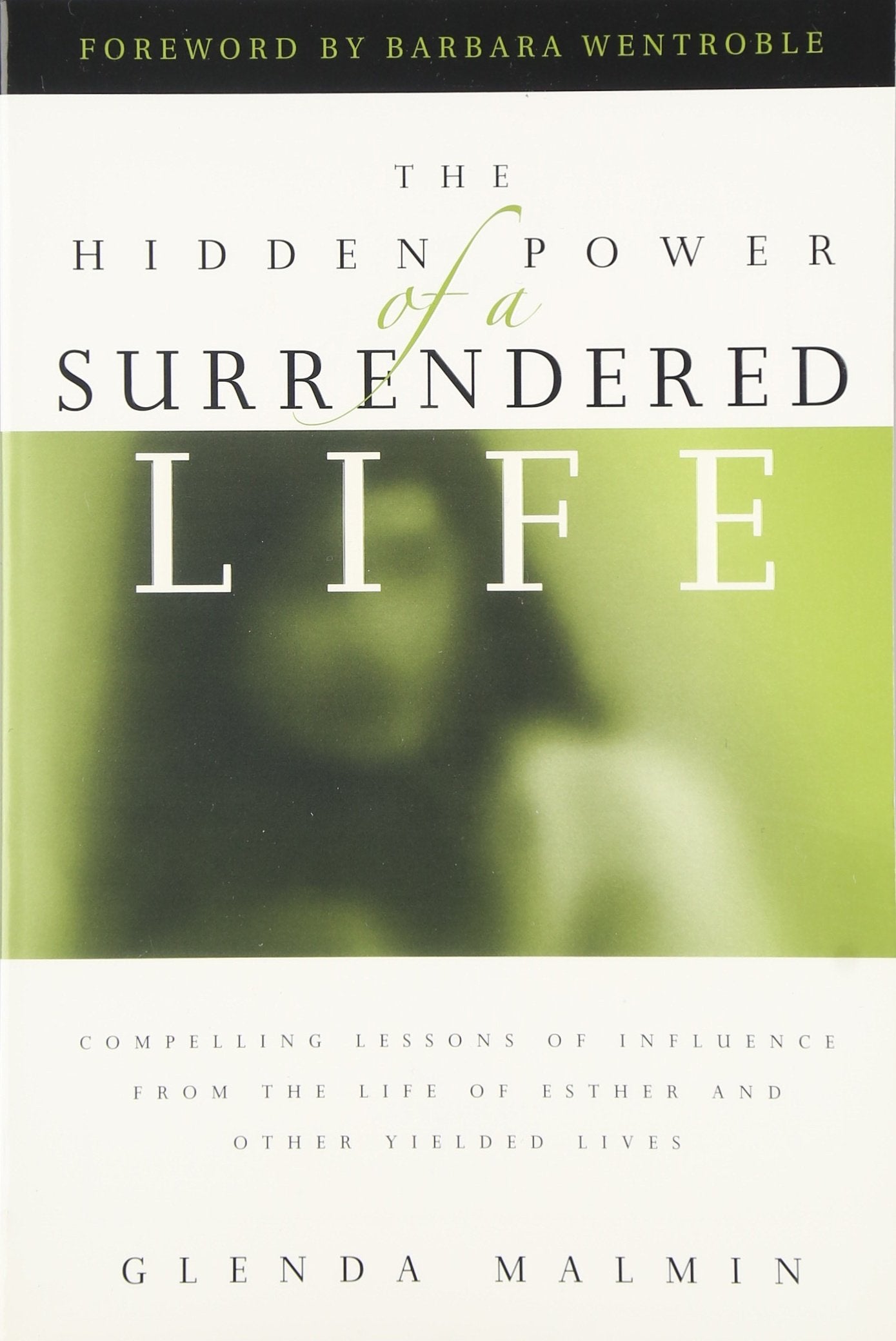 Hidden Power of a Surrendered Life: Compelling Lessons of Influence from the Life of Esther and Other Yielded Lives 9781886849822