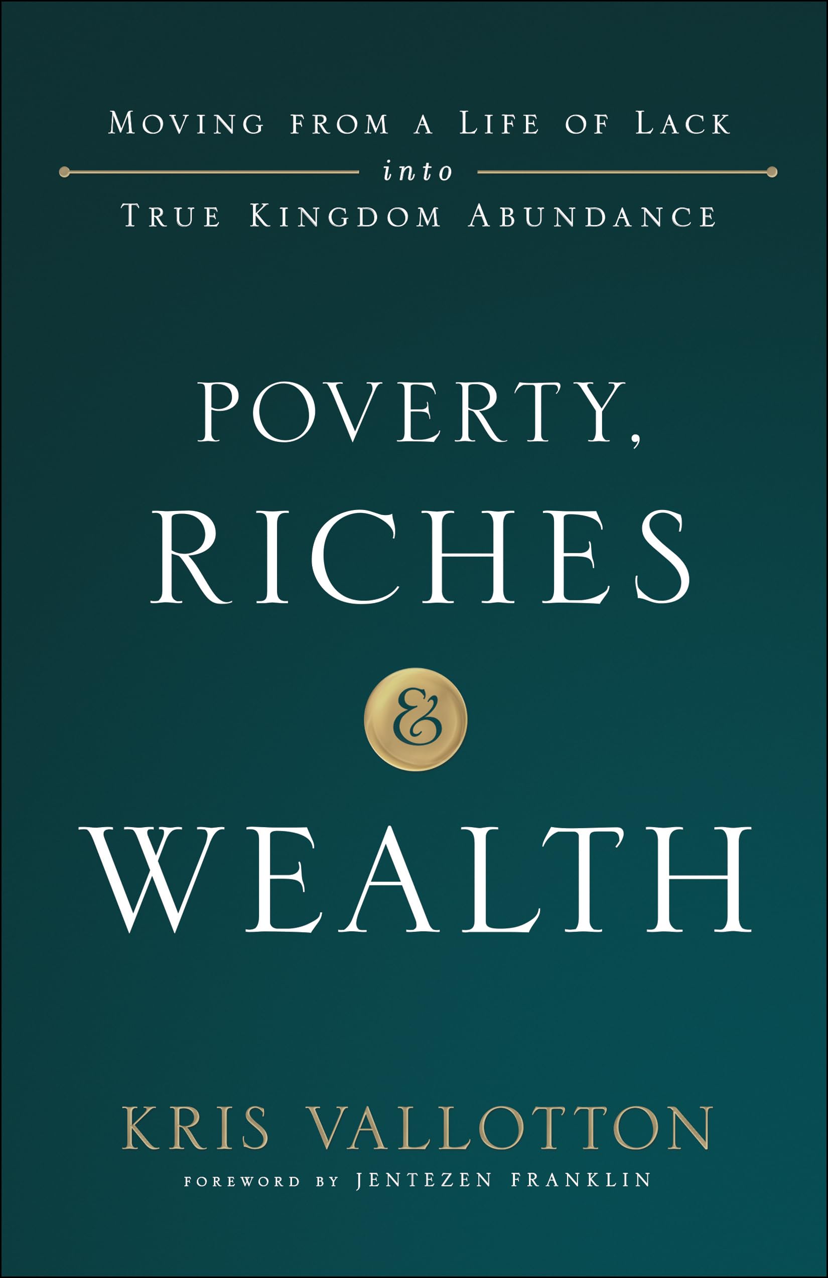 Poverty, Riches and Wealth: Moving from a Life of Lack into True Kingdom Abundance 9780800799076