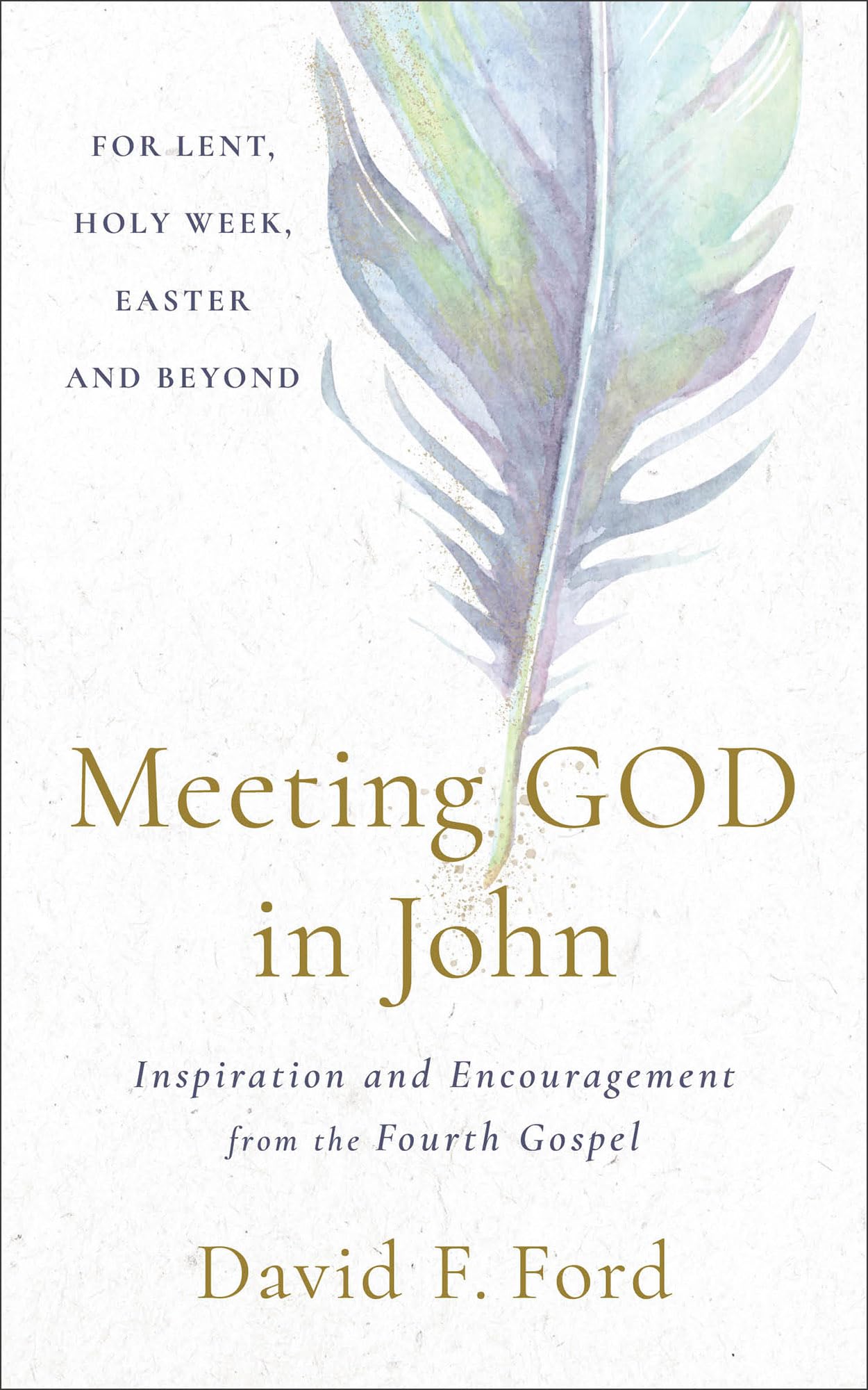 Meeting God in John: Inspiration and Encouragement from the Fourth Gospel (Biblical Wisdom for Lent, Easter, and Daily Devotions) 9781587437069