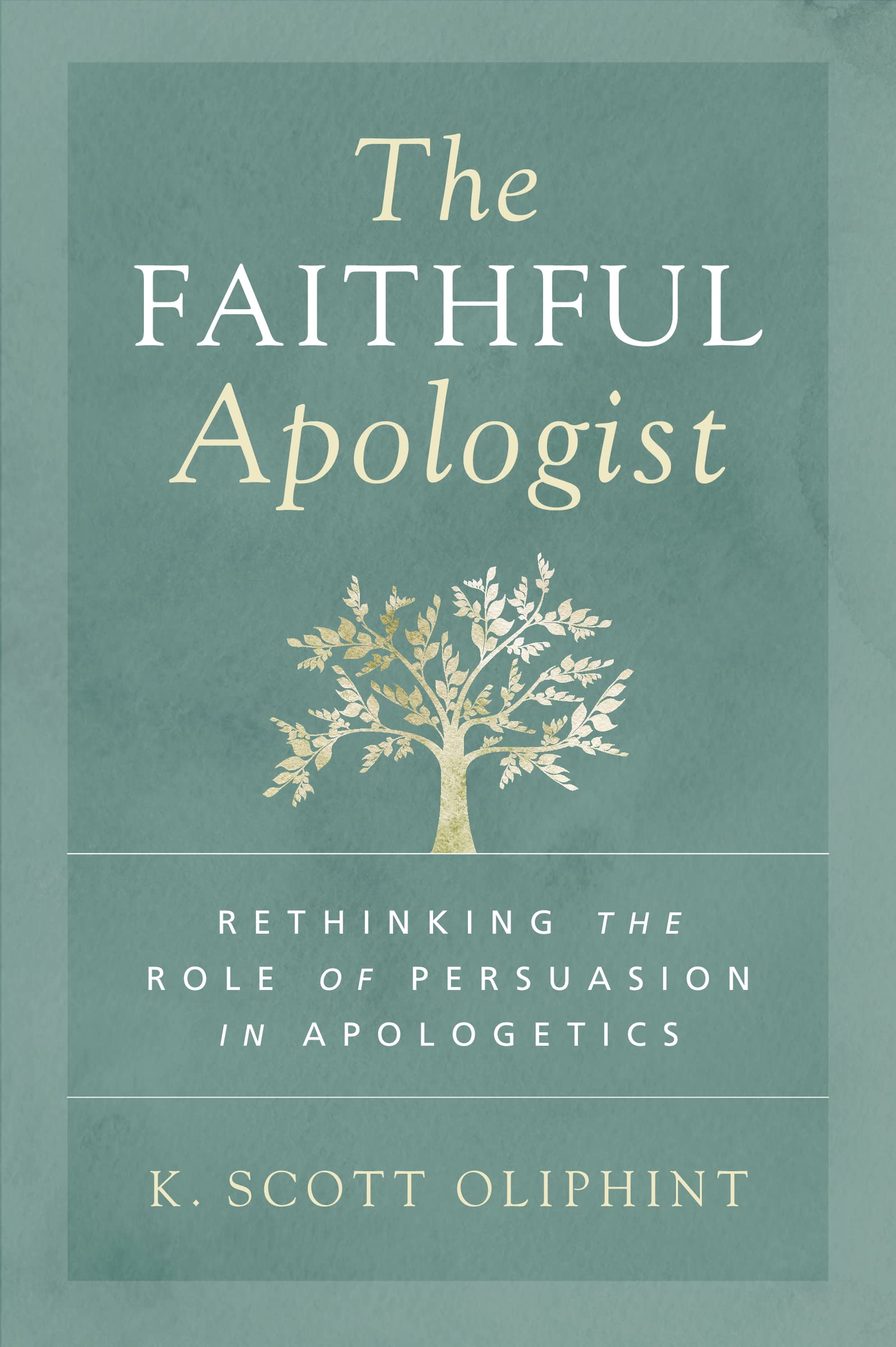 The Faithful Apologist: Rethinking the Role of Persuasion in Apologetics 9780310590101
