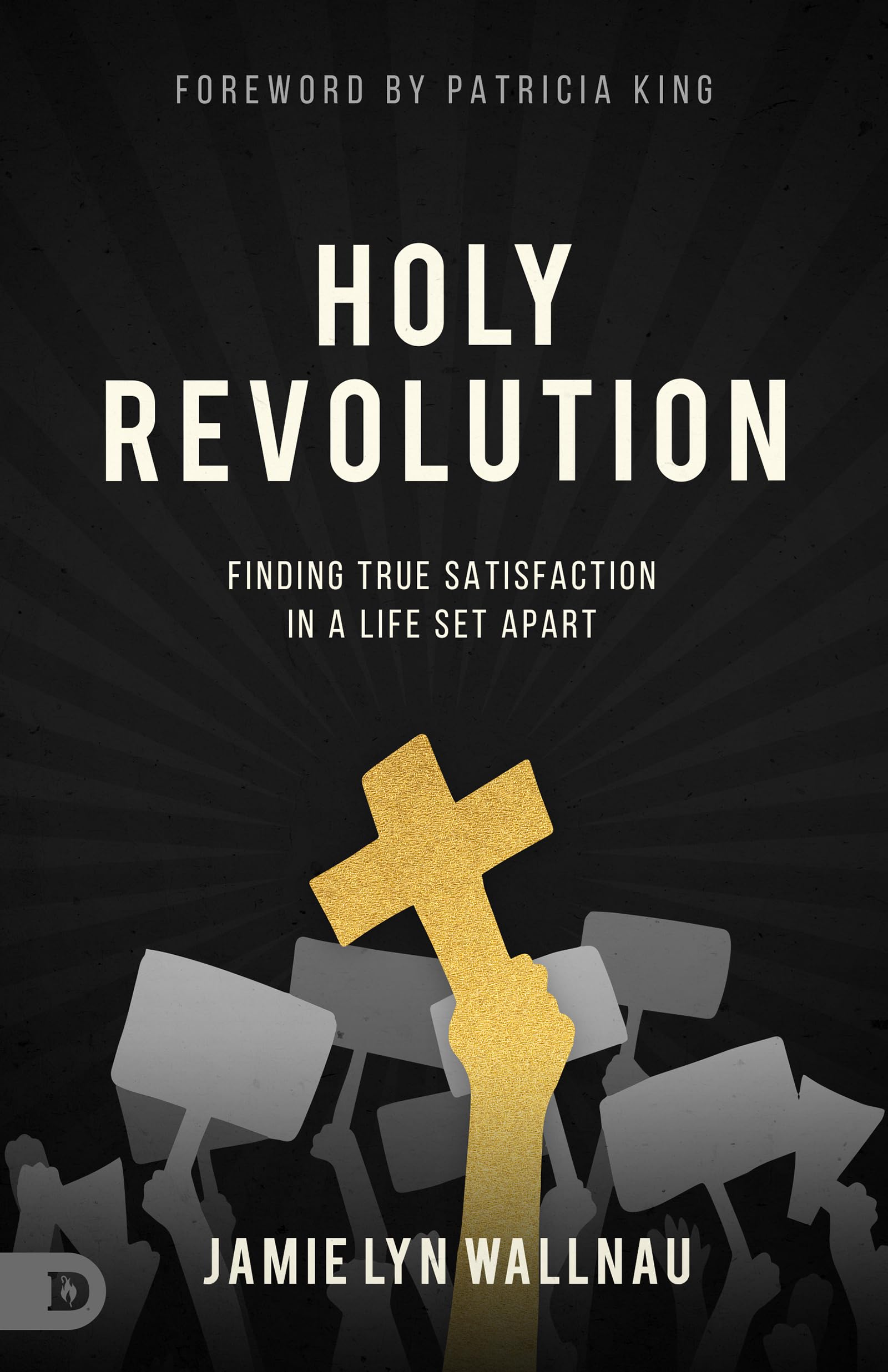 Holy Revolution: Finding True Satisfaction in a Life Set Apart 9780768457858