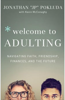 Welcome to Adulting: Navigating Faith, Friendship, Finances, and the Future 9780801078101