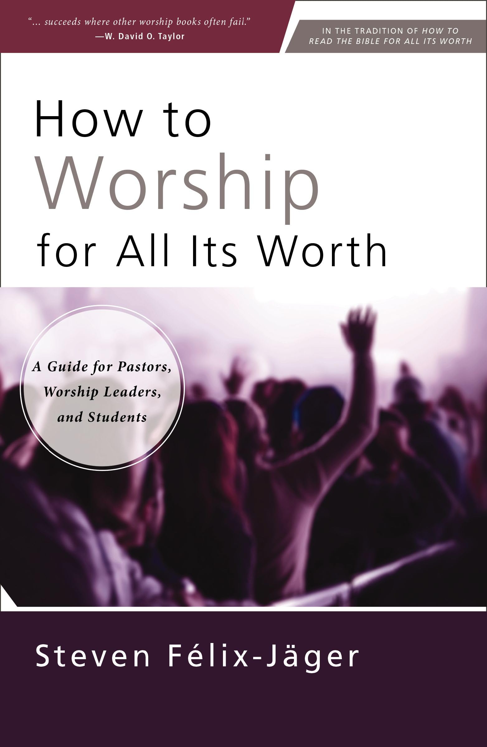 How to Worship for All Its Worth: A Guide for Pastors, Worship Leaders, and Students 9780310172666
