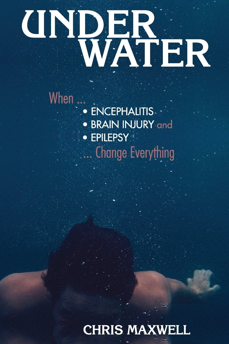 Underwater: When Encephalitis, Brain Injury and Epilepsy Change Everything 9781943852529
