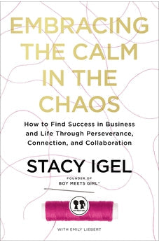 Embracing the Calm in the Chaos: How to Find Success in Business and Life Through Perseverance, Connection, and Collaboration 9781400234936