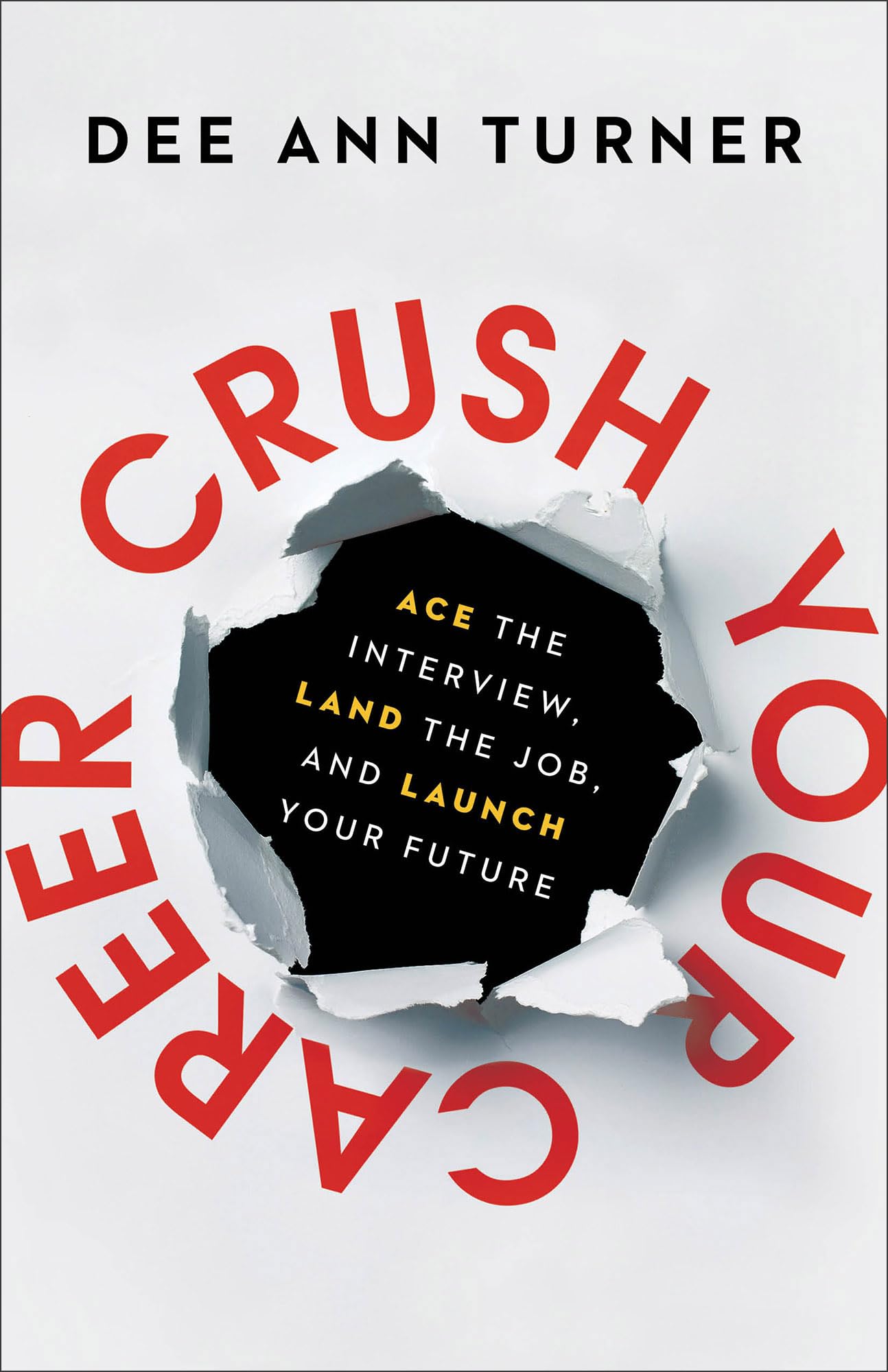 Crush Your Career: Ace the Interview, Land the Job, and Launch Your Future 9781540901842
