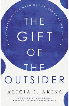 The Gift of the Outsider: What Living in the Margins Teaches Us About Faith 9780736984232