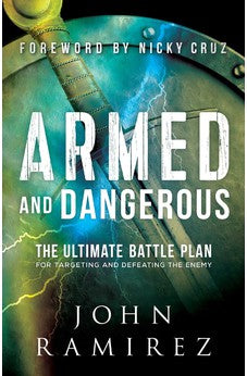 Armed and Dangerous: The Ultimate Battle Plan for Targeting and Defeating the Enemy 9780800798505
