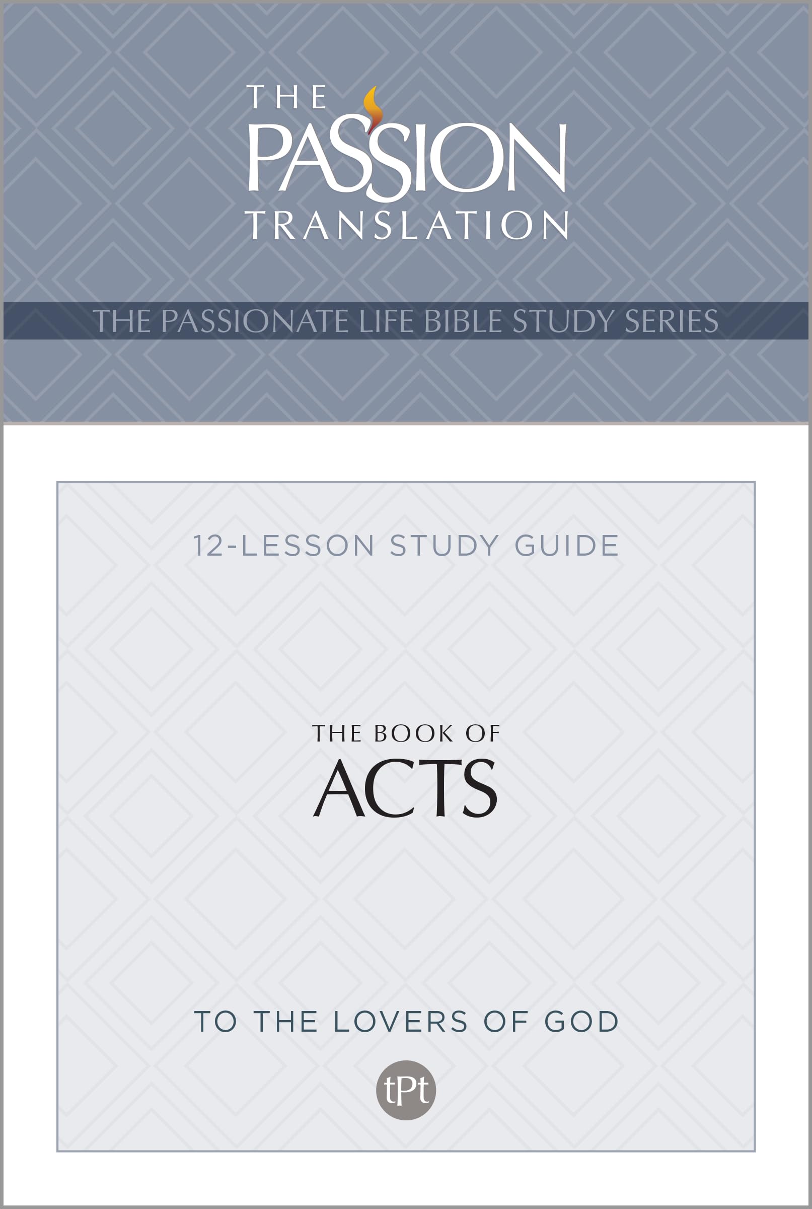 TPT The Book of Acts: 12-Lesson Study Guide (The Passionate Life Bible Study Series) 9781424567645
