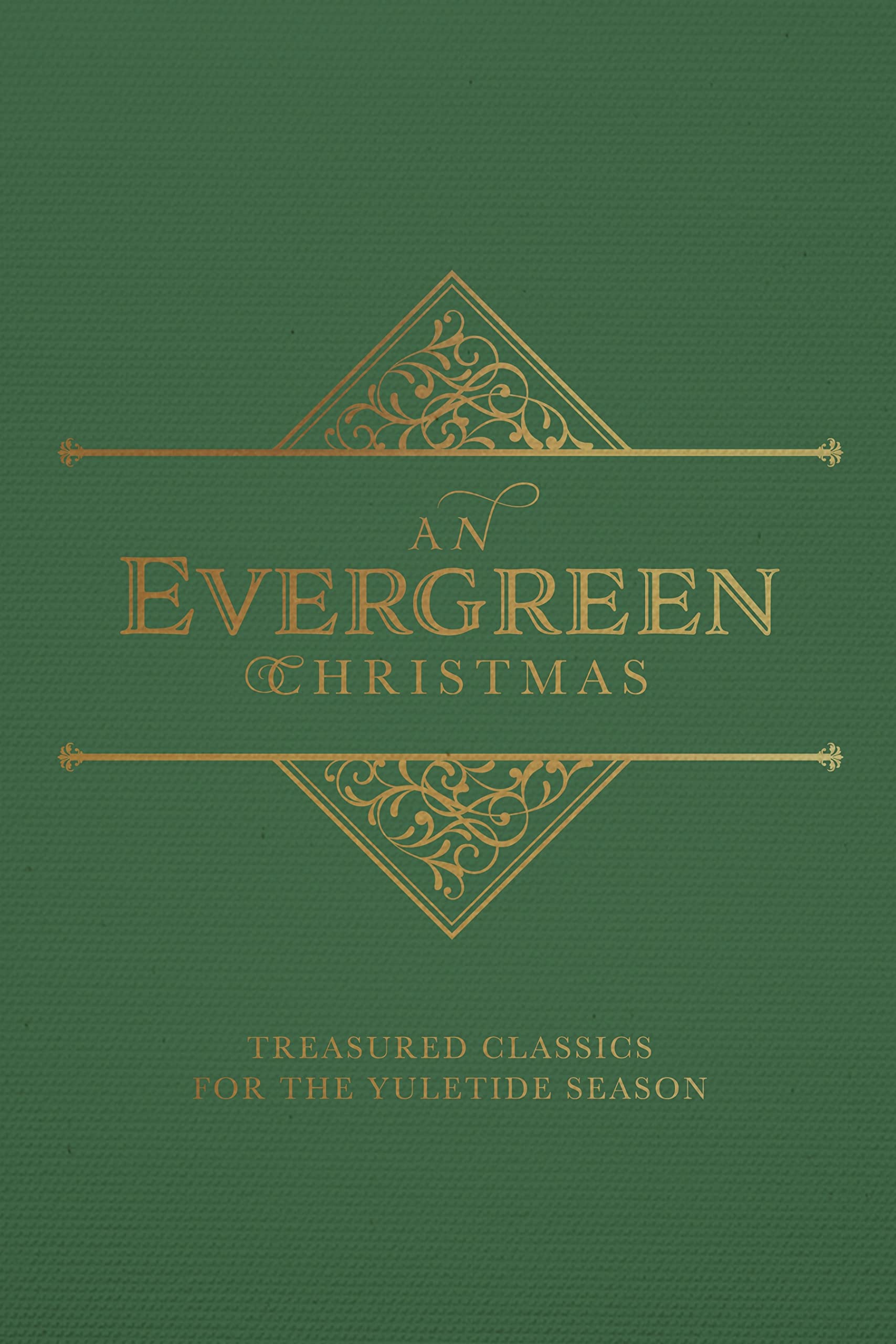 An Evergreen Christmas: Treasured Classics for the Yuletide Season 9781947297517