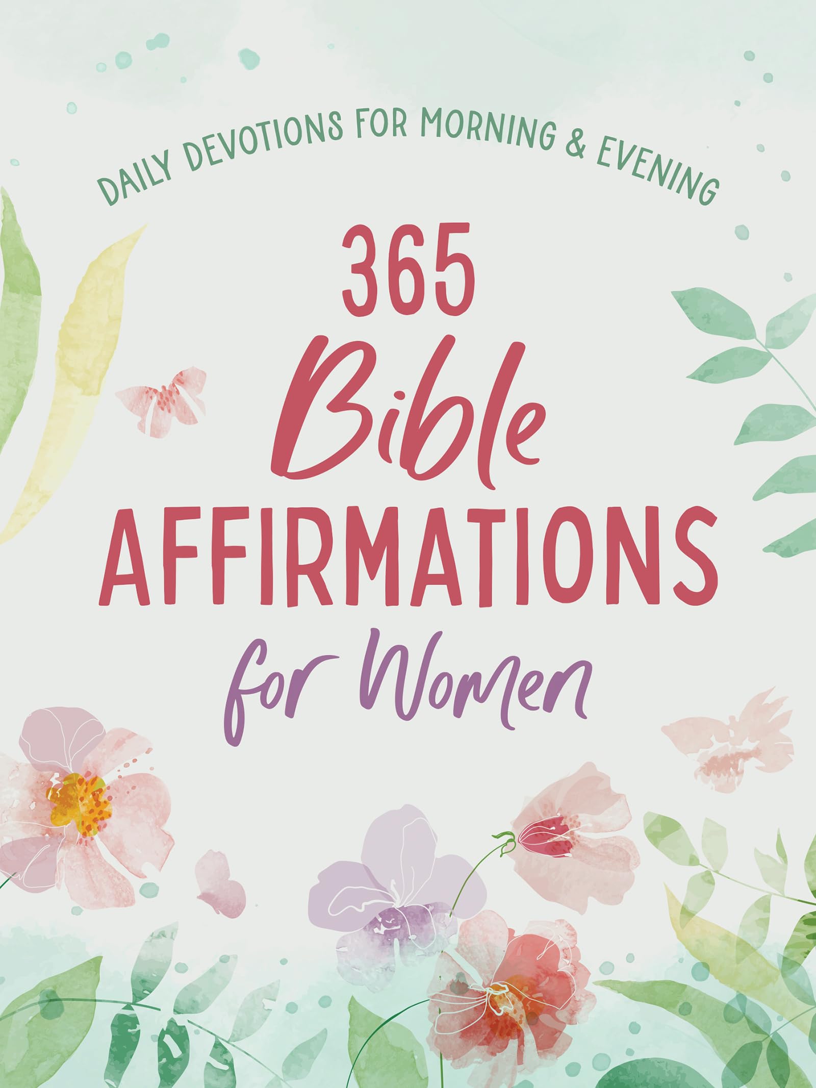 365 Bible Affirmations for Women: Daily Devotions for Morning and Evening 9781636099002