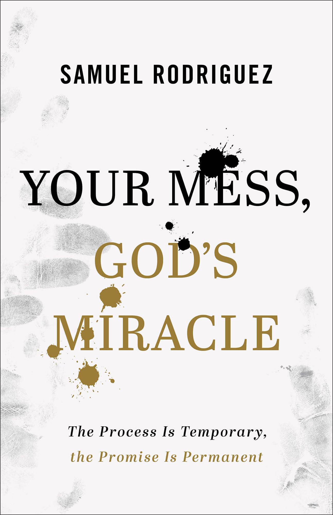 Your Mess, God's Miracle: The Process Is Temporary, the Promise Is Permanent 9780800762070