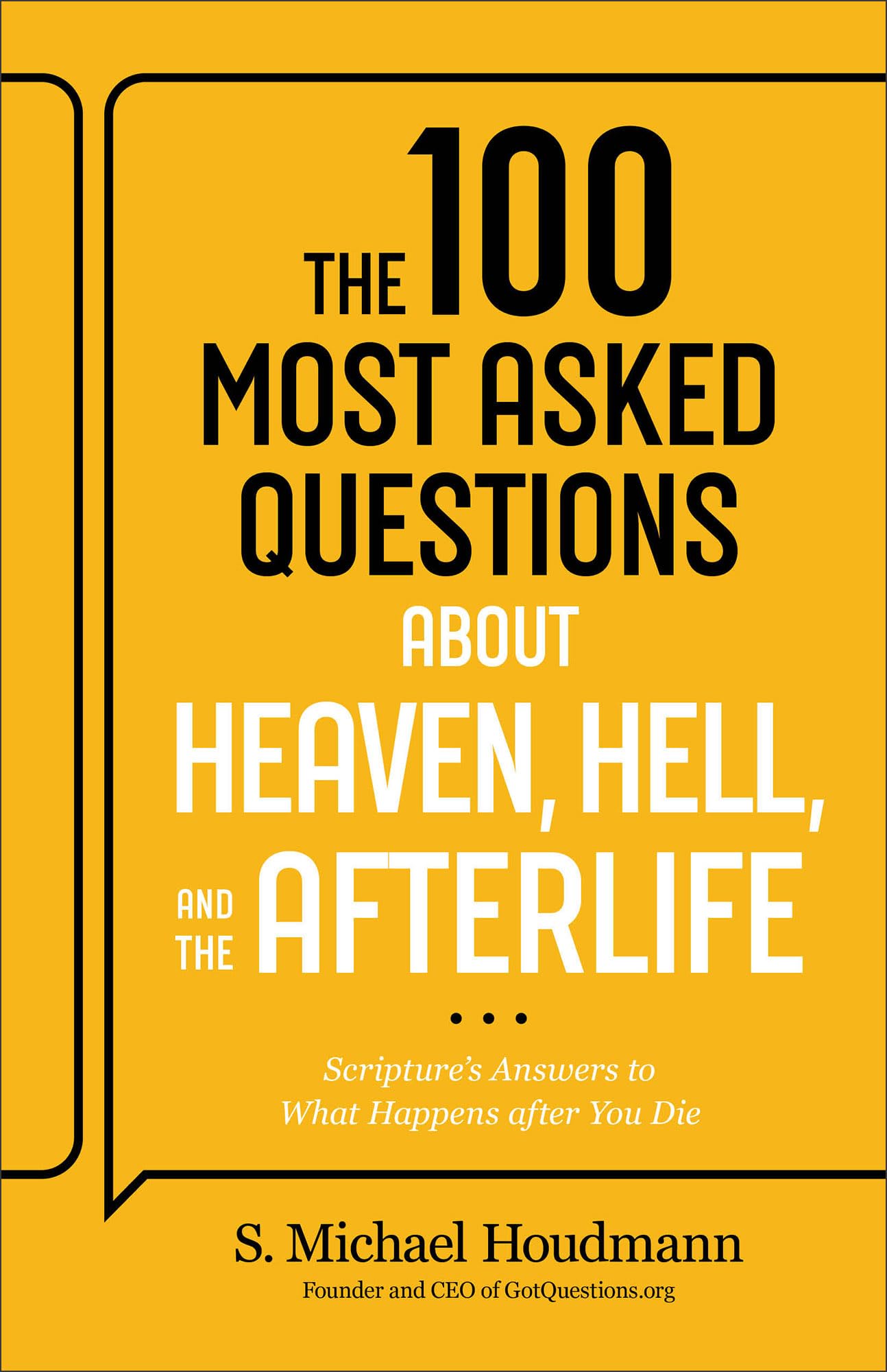 The 100 Most Asked Questions about Heaven, Hell, and the Afterlife: Scripture's Answers to What Happens after You Die?Trusted Biblical Resource (Ideal for Teens, New Christians & Ministry Leaders) 9780764245794