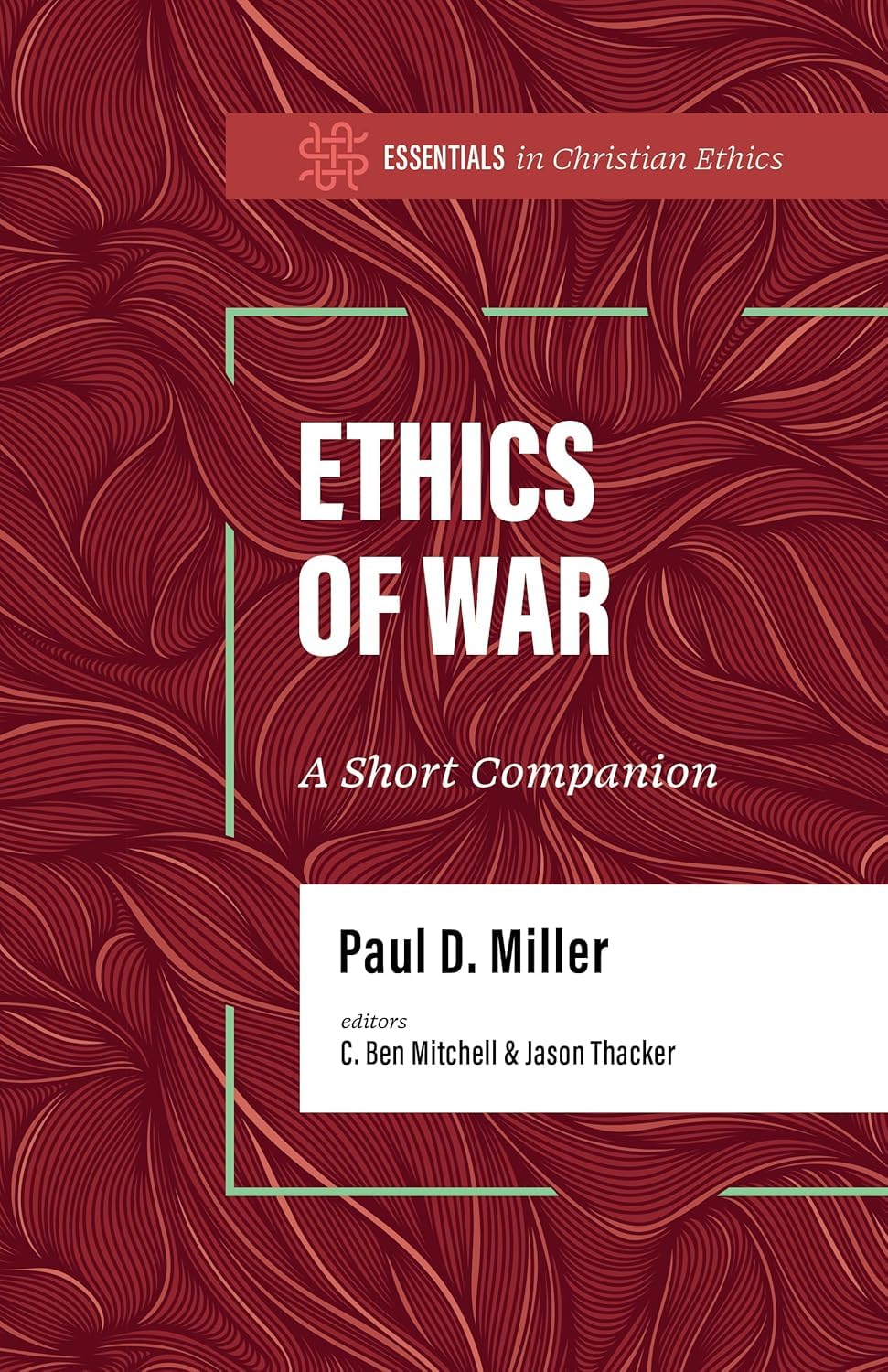 Ethics of War: A Short Companion (Essentials in Christian Ethics) 9781087770123
