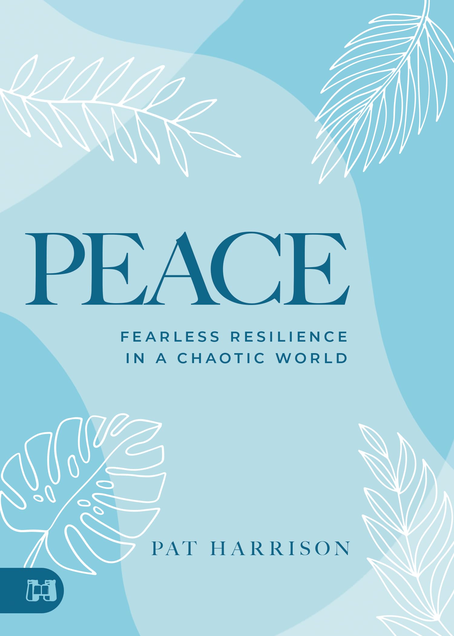 Peace: Fearless Resilience in a Chaotic World 9781667503165
