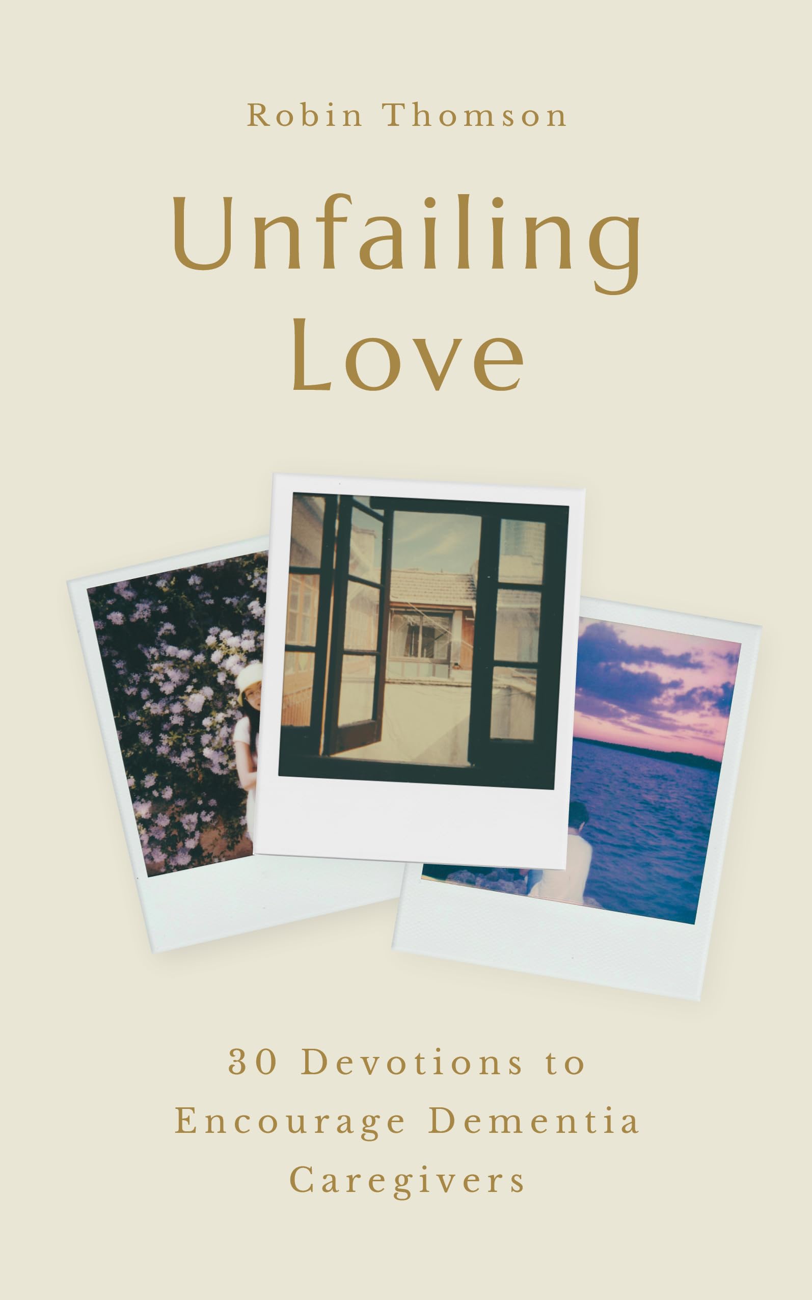 Unfailing Love: 30 Devotions to Encourage Dementia Caregivers 9781802543001