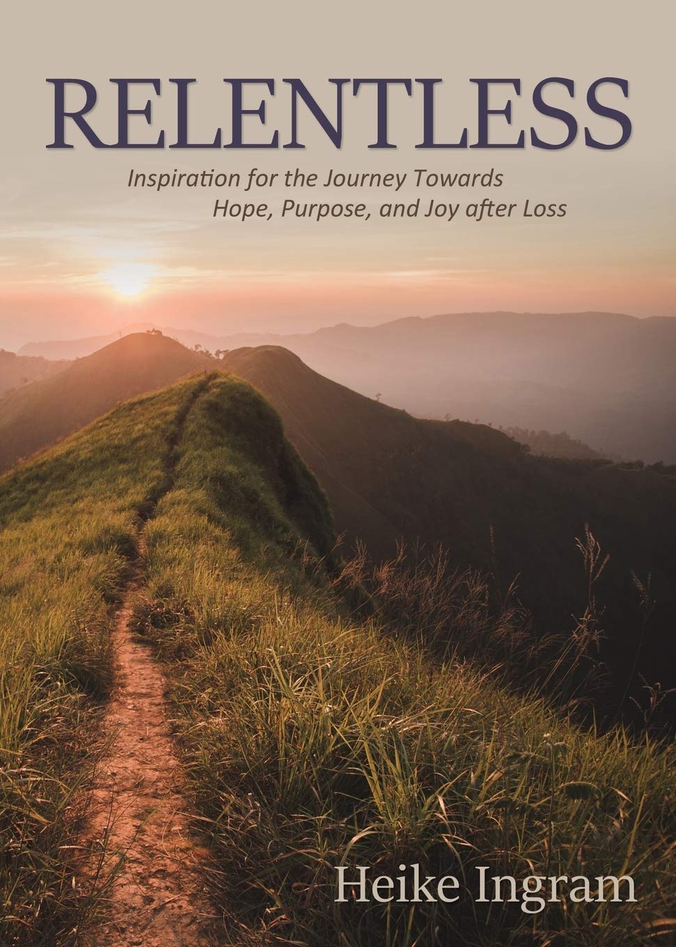 Relentless: Inspiration for the Journey Towards Hope, Joy, and Purpose after Loss 9781486615551