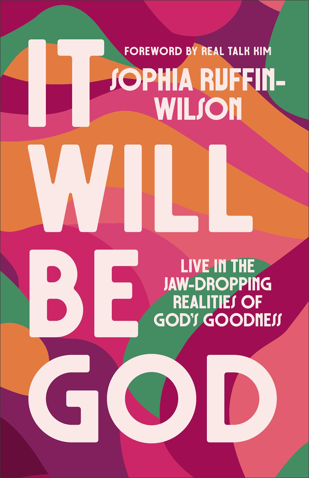 It Will Be God: Live in the Jaw-Dropping Realities of God's Goodness (A Spirit-Led Guide to Embrace God’s Promises and Step Boldly into Your Next Season) 9780800773144