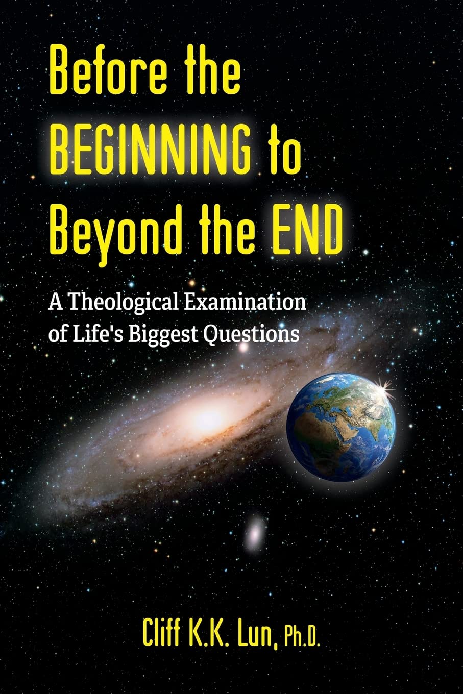 Before the Beginning to Beyond the End: A Theological Examination of Life's Biggest Questions 9781486622436