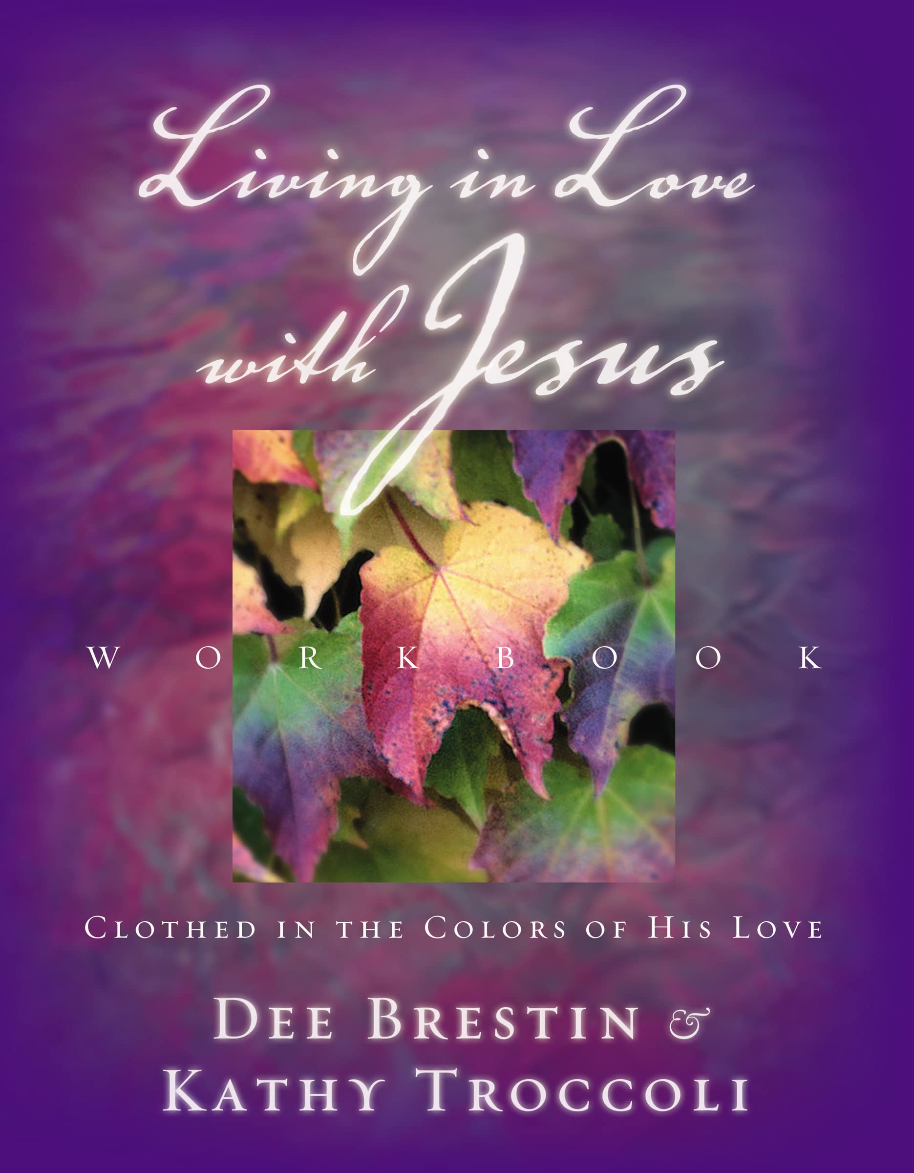 Living in Love with Jesus Workbook: Clothed in the Colors of His Love 9780849943881