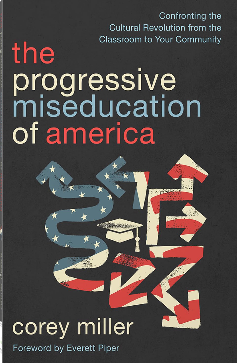 The Progressive Miseducation of America: Confronting the Cultural Revolution from the Classroom to Your Community 9780736992374
