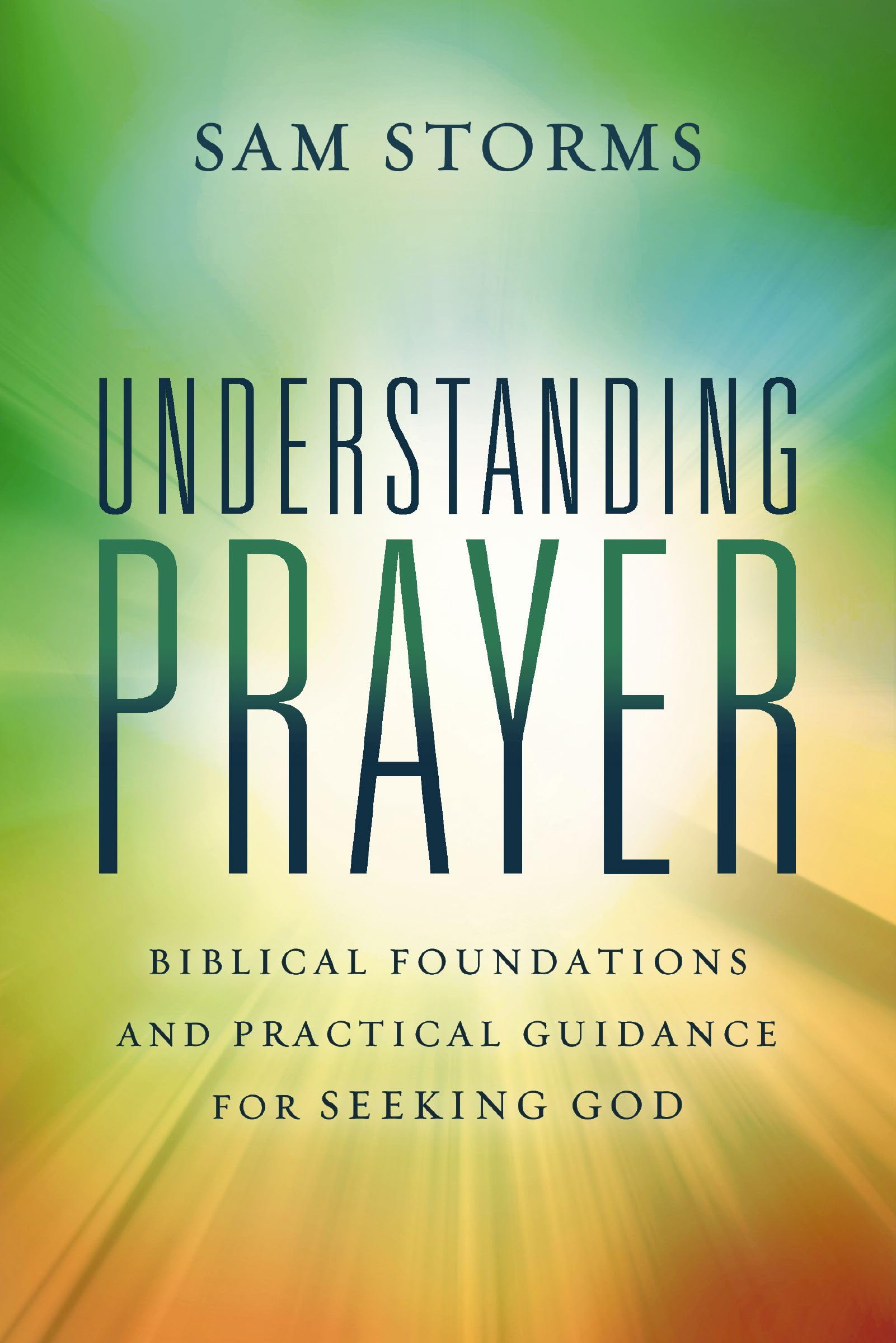 Understanding Prayer: Biblical Foundations and Practical Guidance for Seeking God 9780310171102