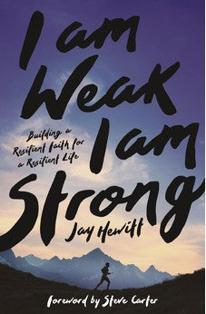 I Am Weak, I Am Strong: Building a Resilient Faith for a Resilient Life 9780310367475