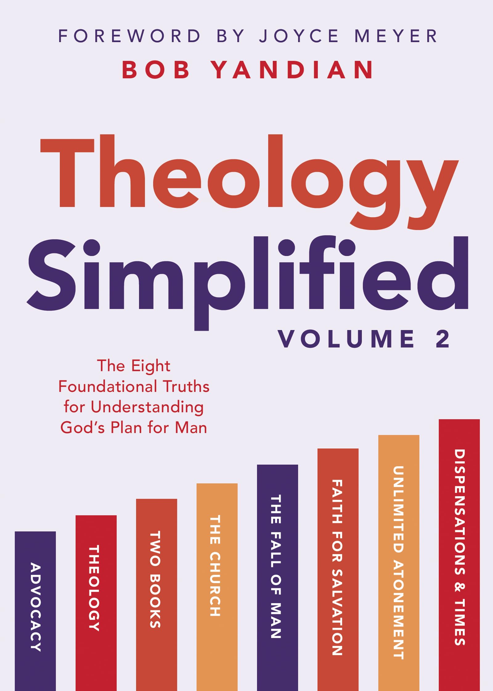 Theology Simplified (Vol. 2): The Eight Foundational Truths for Understanding God’s Plan for Man 9781667504681