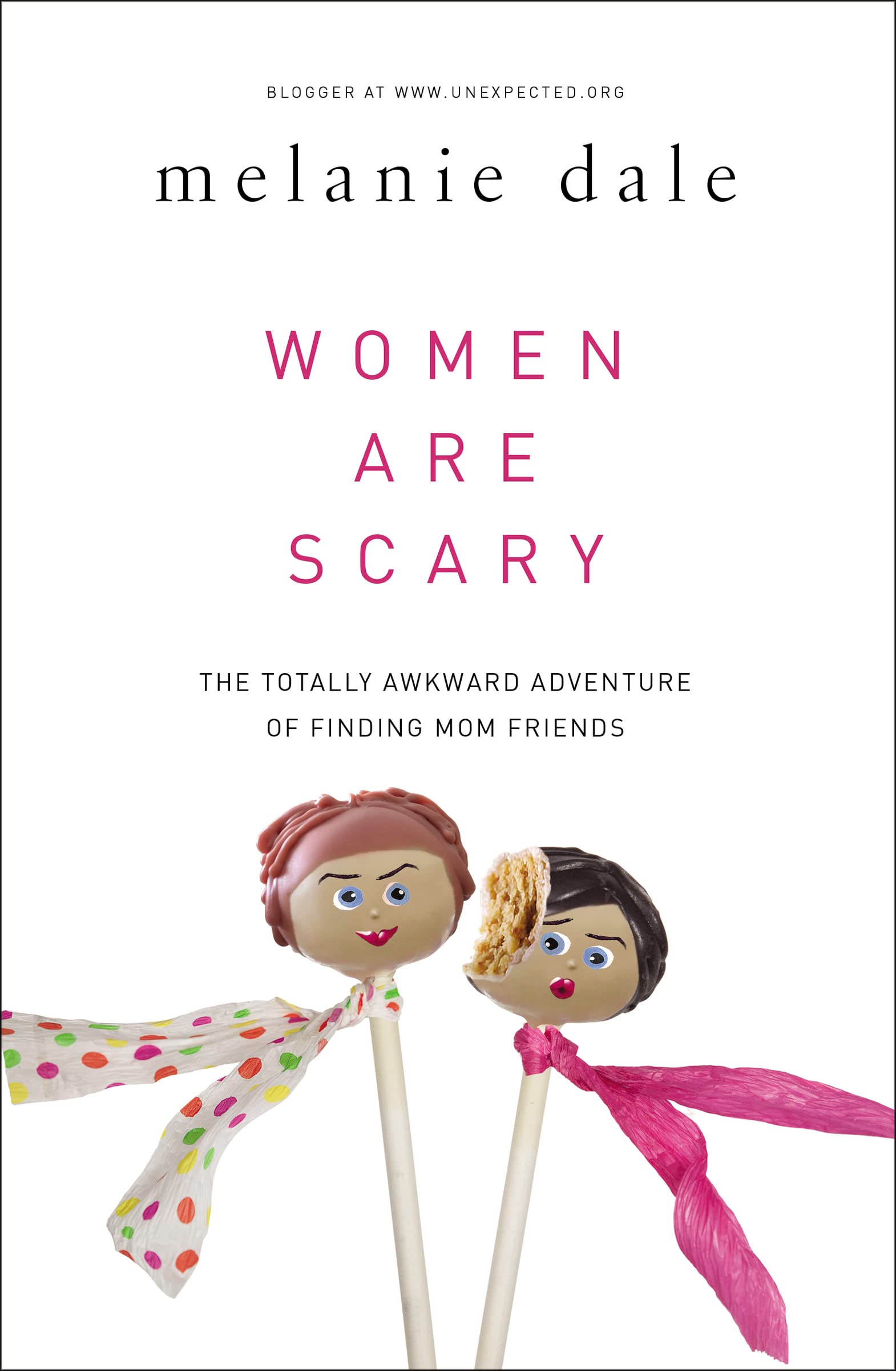 Women are Scary: The Totally Awkward Adventure of Finding Mom Friends 9780310341055