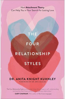 The Four Relationship Styles: How Attachment Theory Can Help You in Your Search for Lasting Love 9781540902887