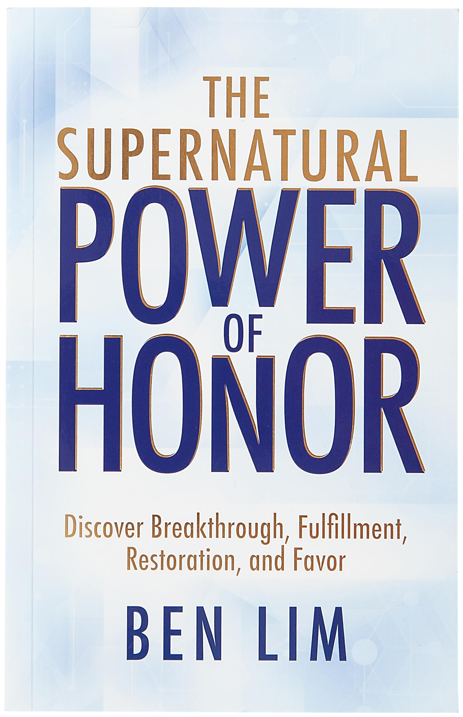 The Supernatural Power of Honor: Discover Breakthrough, Fulfillment, Restoration, and Favor 9781424570621