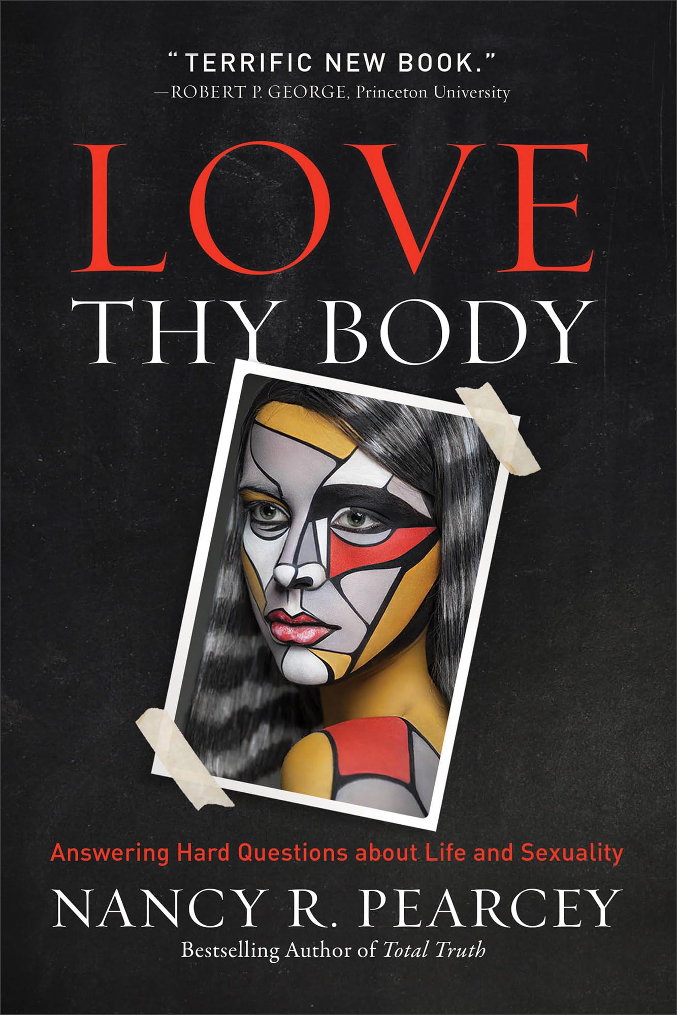 Love Thy Body: Answering Hard Questions about Life and Sexuality 9780801075971
