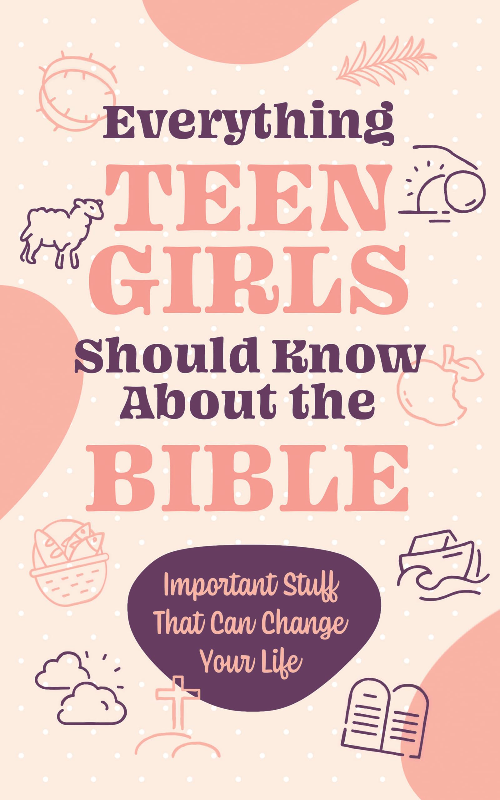 Everything Teen Girls Should Know about the Bible: Important Stuff That Can Change Your Life 9798891512887