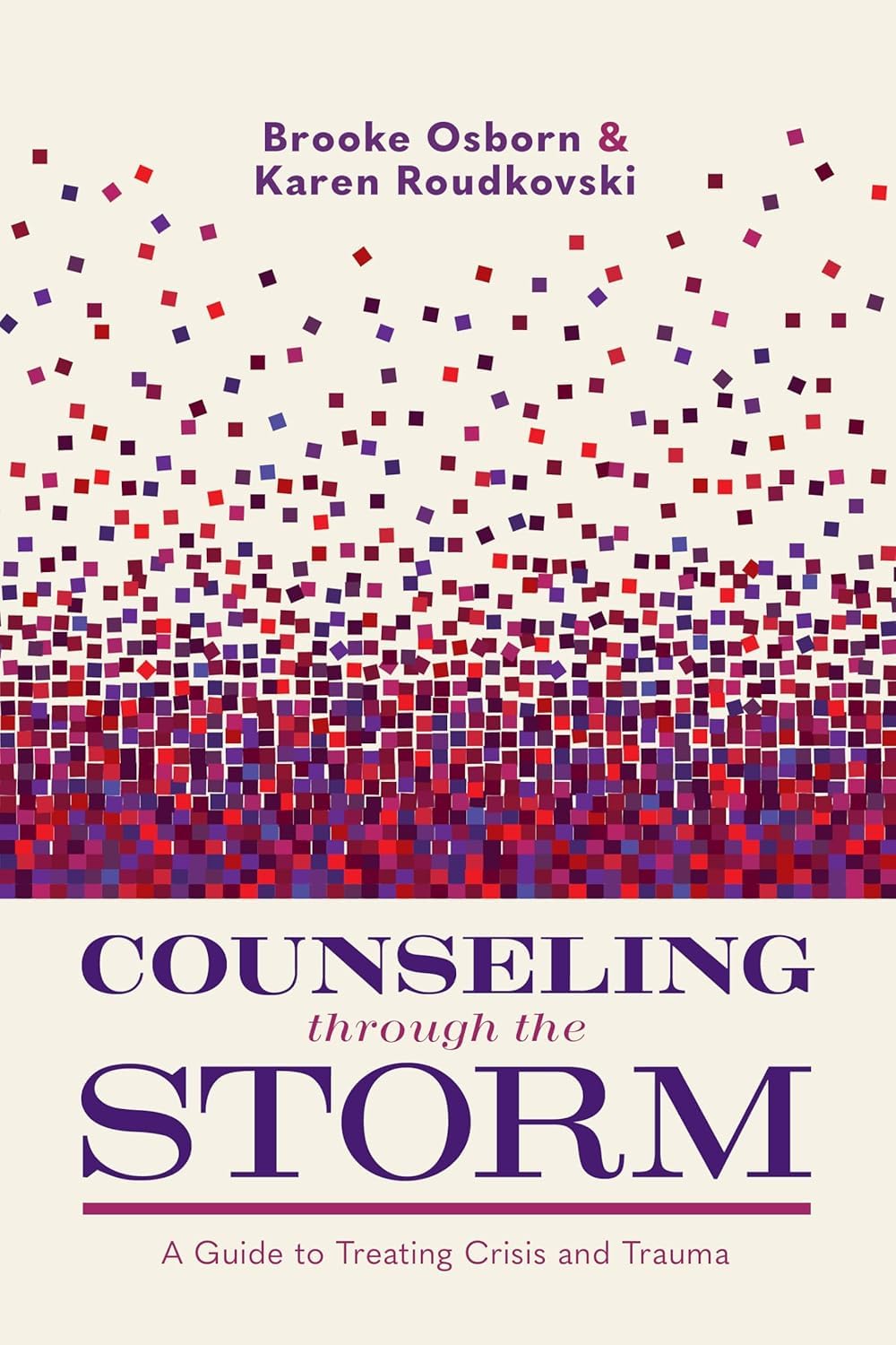 Counseling Through the Storm: A Guide to Treating Crisis and Trauma 9781087788869