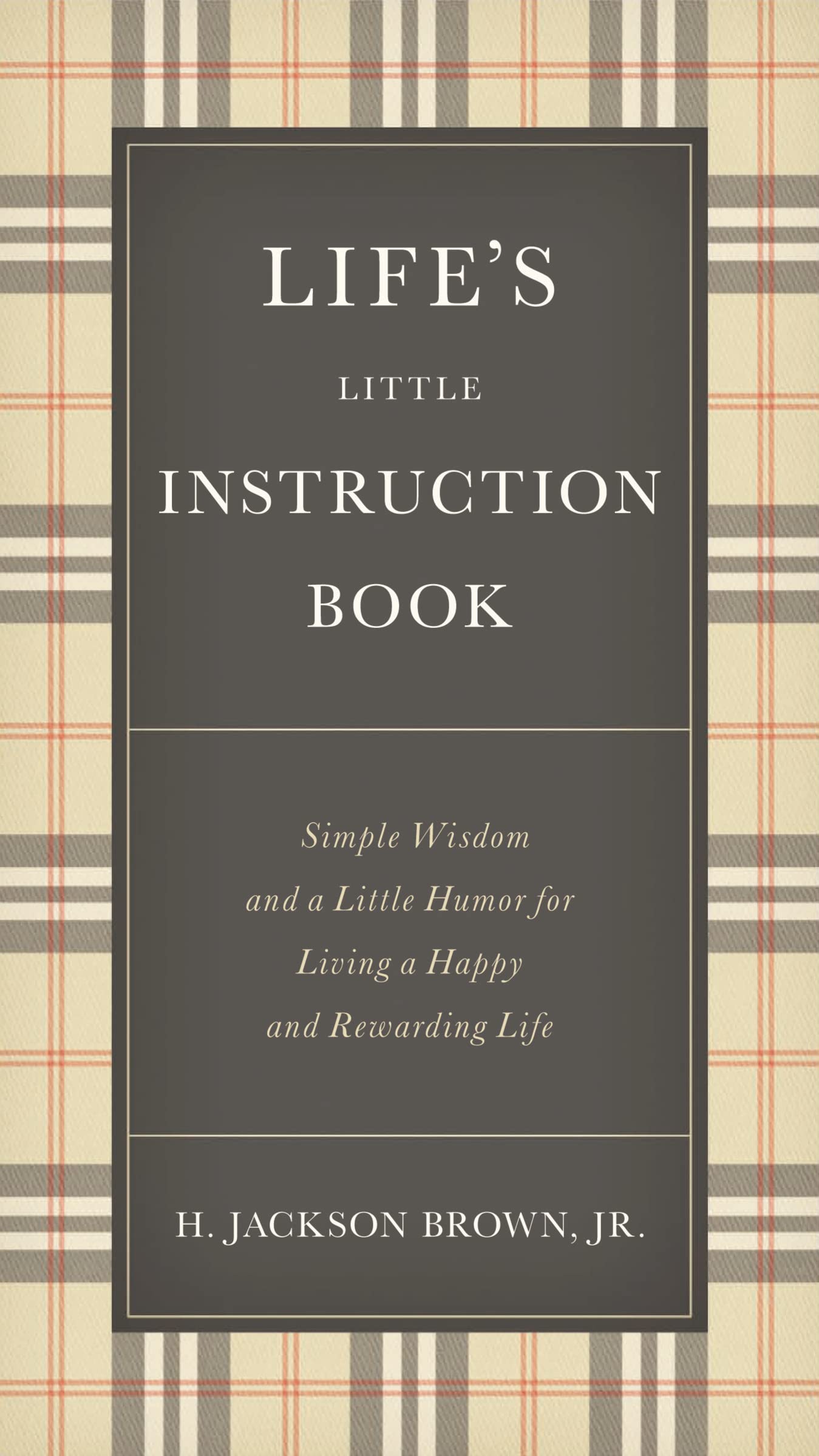 Life's Little Instruction Book: Simple Wisdom and a Little Humor for Living a Happy and Rewarding Life 9781400319961