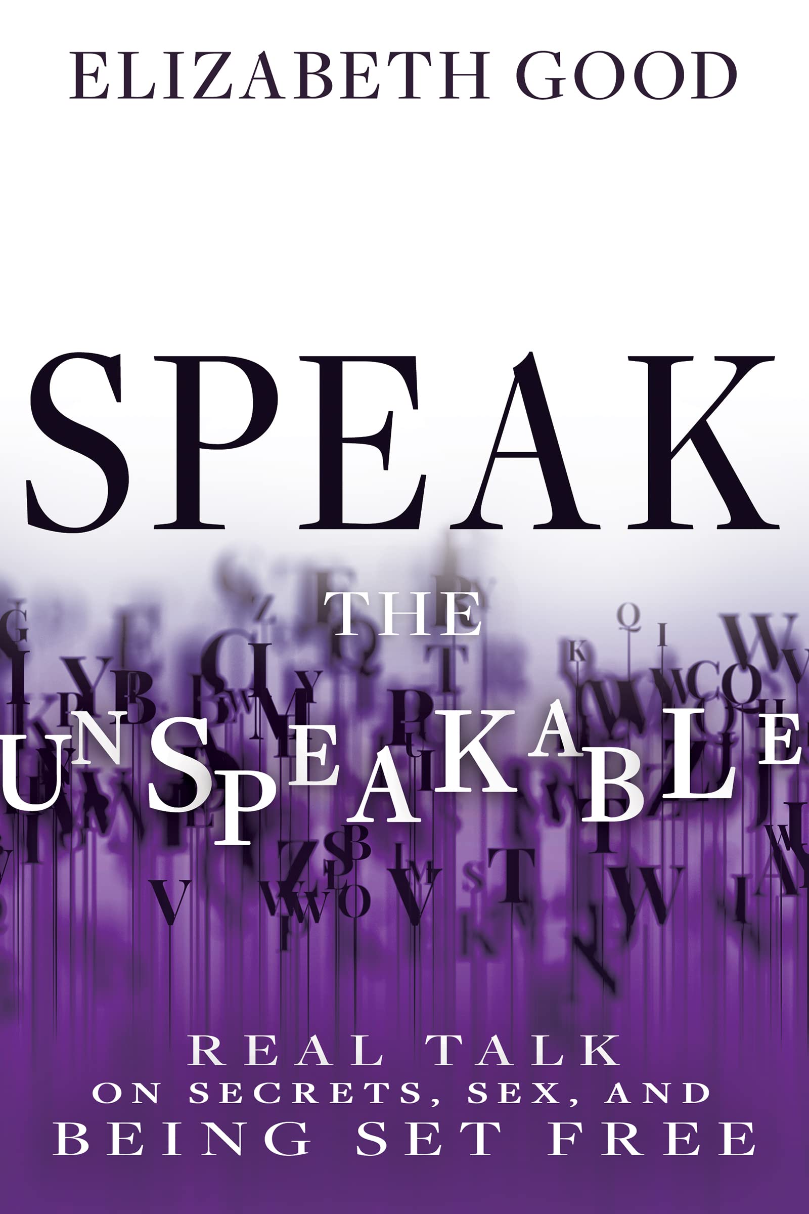 Speak the Unspeakable: Real Talk on Secrets, Sex, and Being Set Free 9798887690476