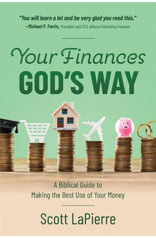 Your Finances God's Way: A Biblical Guide to Making the Best Use of Your Money 9780736984003