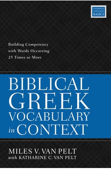 Biblical Greek Vocabulary in Context: Building Competency with Words Occurring 25 Times or More 9780310114666