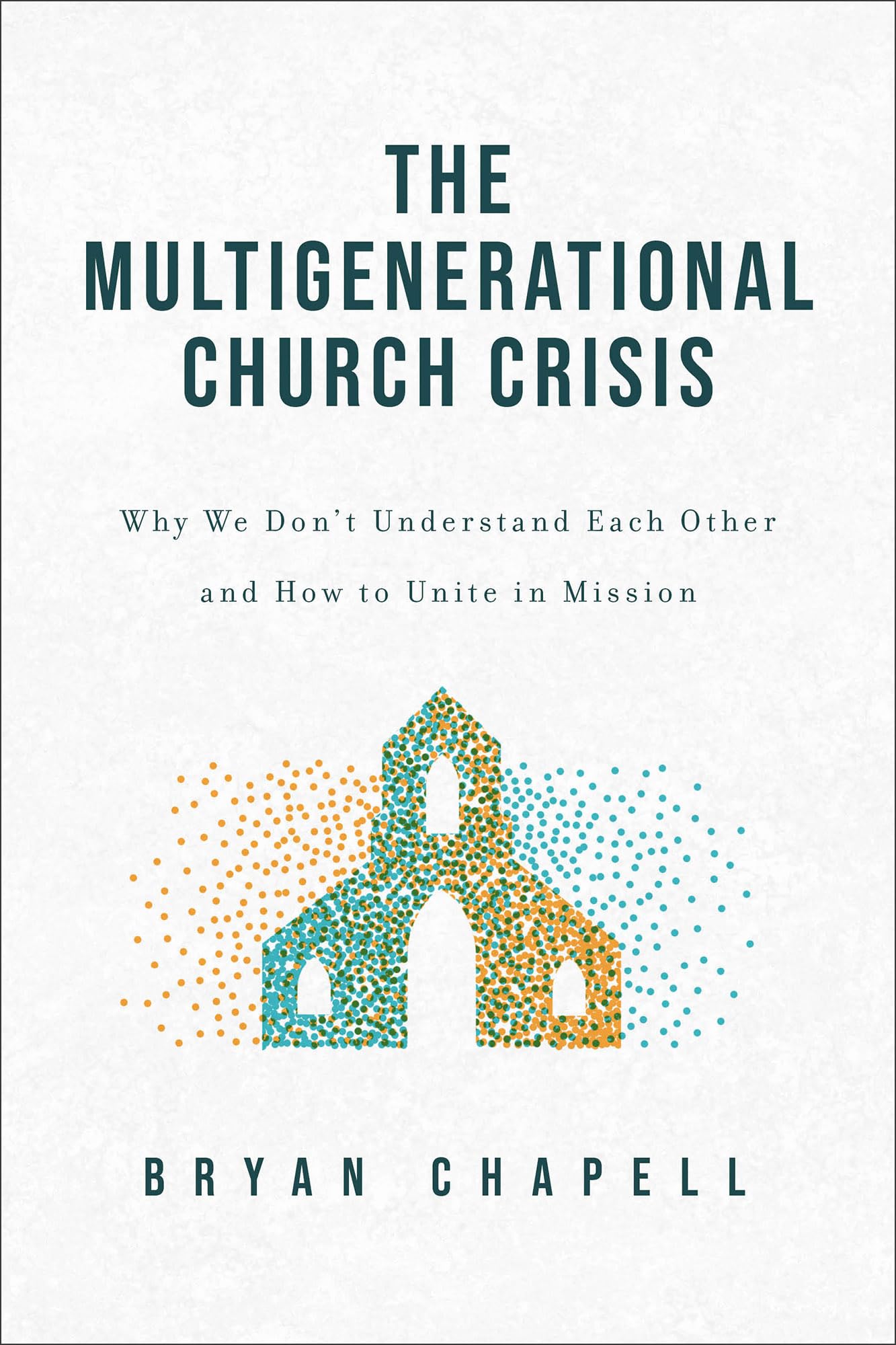 The Multigenerational Church Crisis: Why We Don't Understand Each Other and How to Unite in Mission 9781540904850