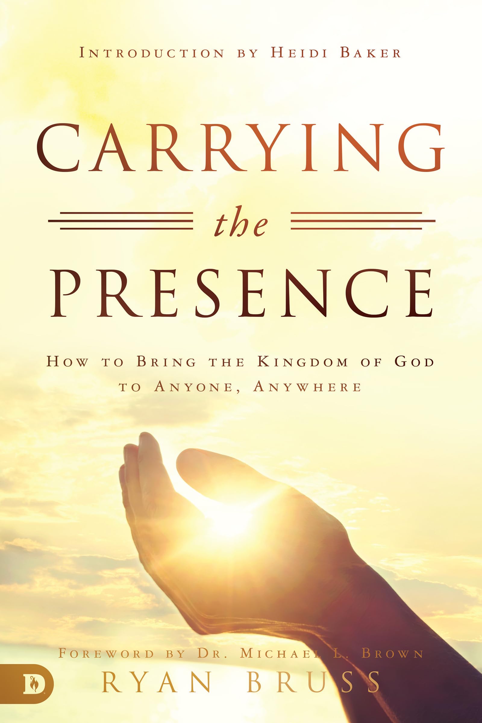 Carrying the Presence: How to Bring the Kingdom of God to Anyone, Anywhere 9780768448634