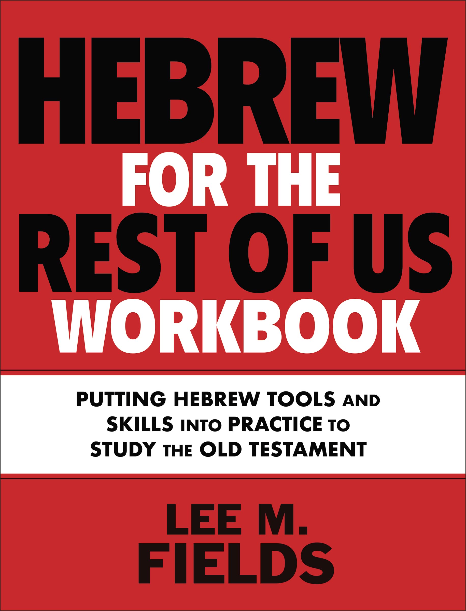 Hebrew for the Rest of Us Workbook: Using Hebrew Tools to Study the Old Testament 9780310136149