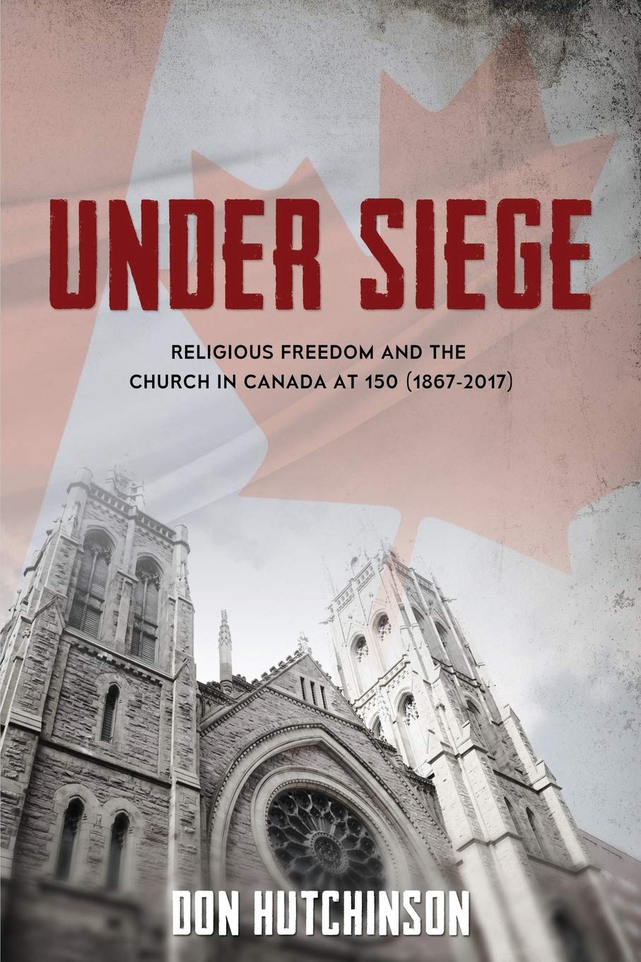 Under Siege: Religious Freedom and the Church in Canada at 150 (1867-2017) 9781486614523